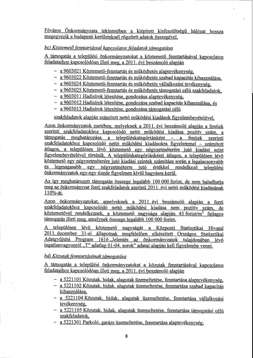 2011. évi beszámoló alapján a 9603021 Köztemető-fenntartás és működtetés alaptevékenység, a 9603022 Köztemető-fenntartás és működtetés szabad kapacitás kihasználása, a 9603024 Köztemető-fenntartás és