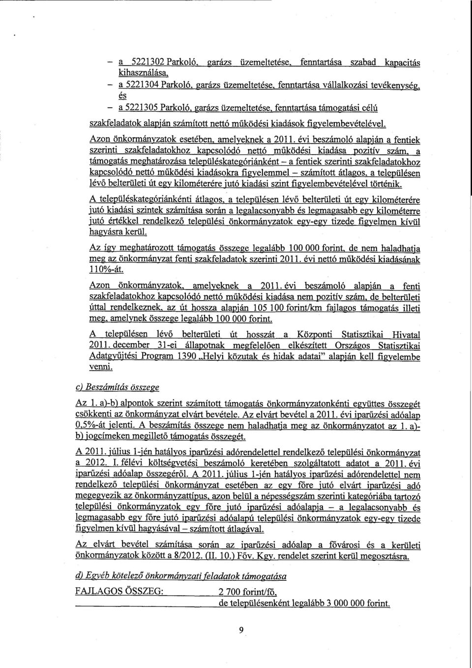 számított nettó működési kiadások figyelembevételével. Azon önkormán zatok esetében amel eknek a 2011. évi beszámoló ala.'án a fentiek szerinti szakfeladatokhoz ka.