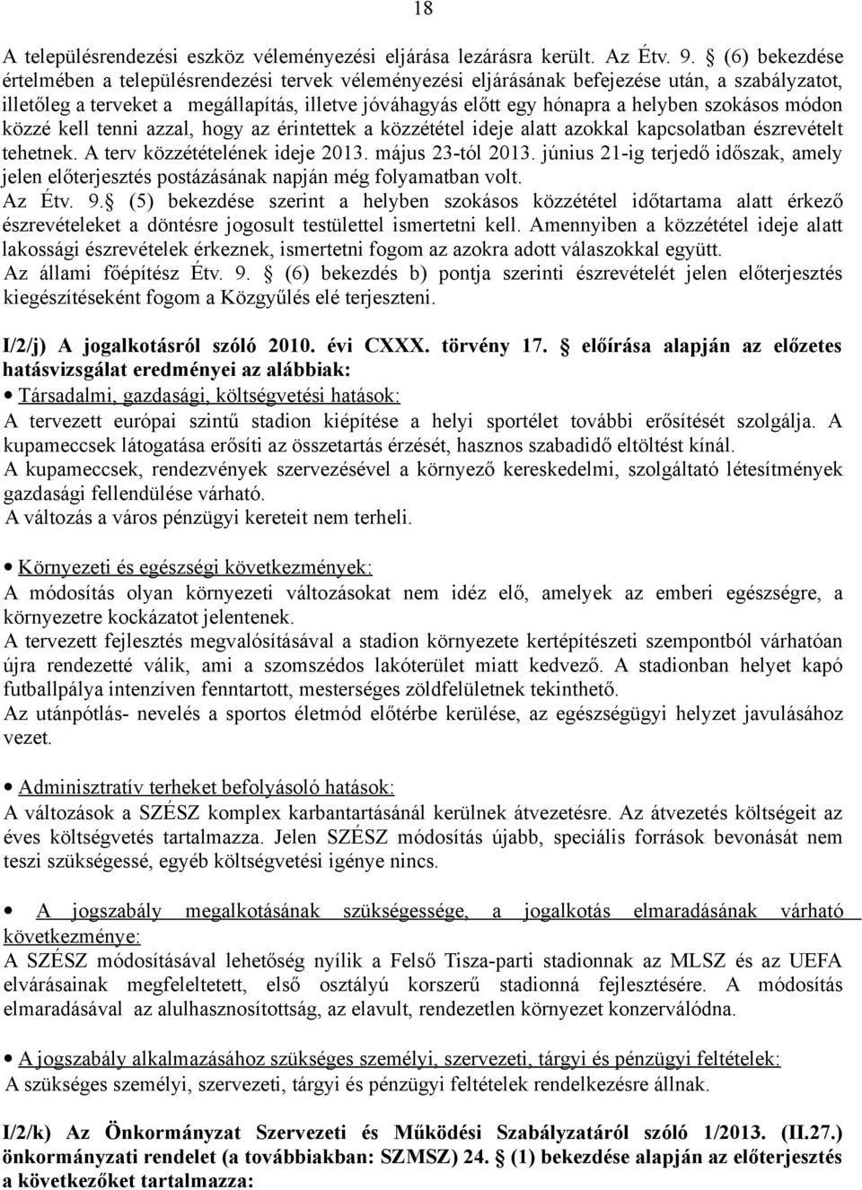 szokásos módon közzé kell tenni azzal, hogy az érintettek a közzététel ideje alatt azokkal kapcsolatban észrevételt tehetnek. A terv közzétételének ideje 2013. május 23-tól 2013.