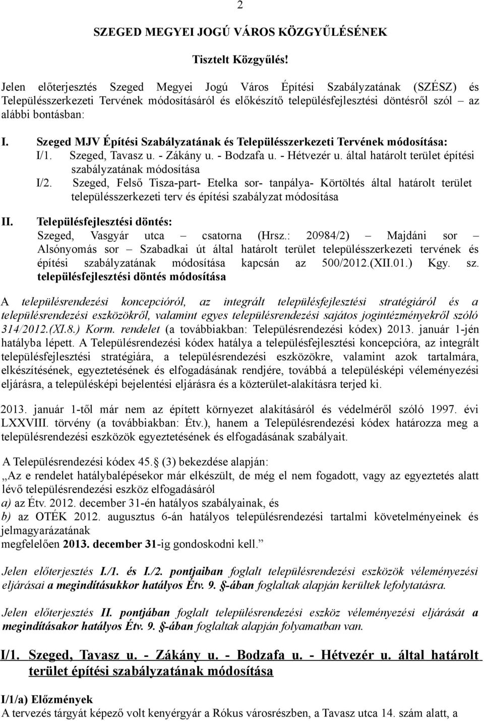 Szeged MJV Építési Szabályzatának és Településszerkezeti Tervének módosítása: I/1. Szeged, Tavasz u. - Zákány u. - Bodzafa u. - Hétvezér u.