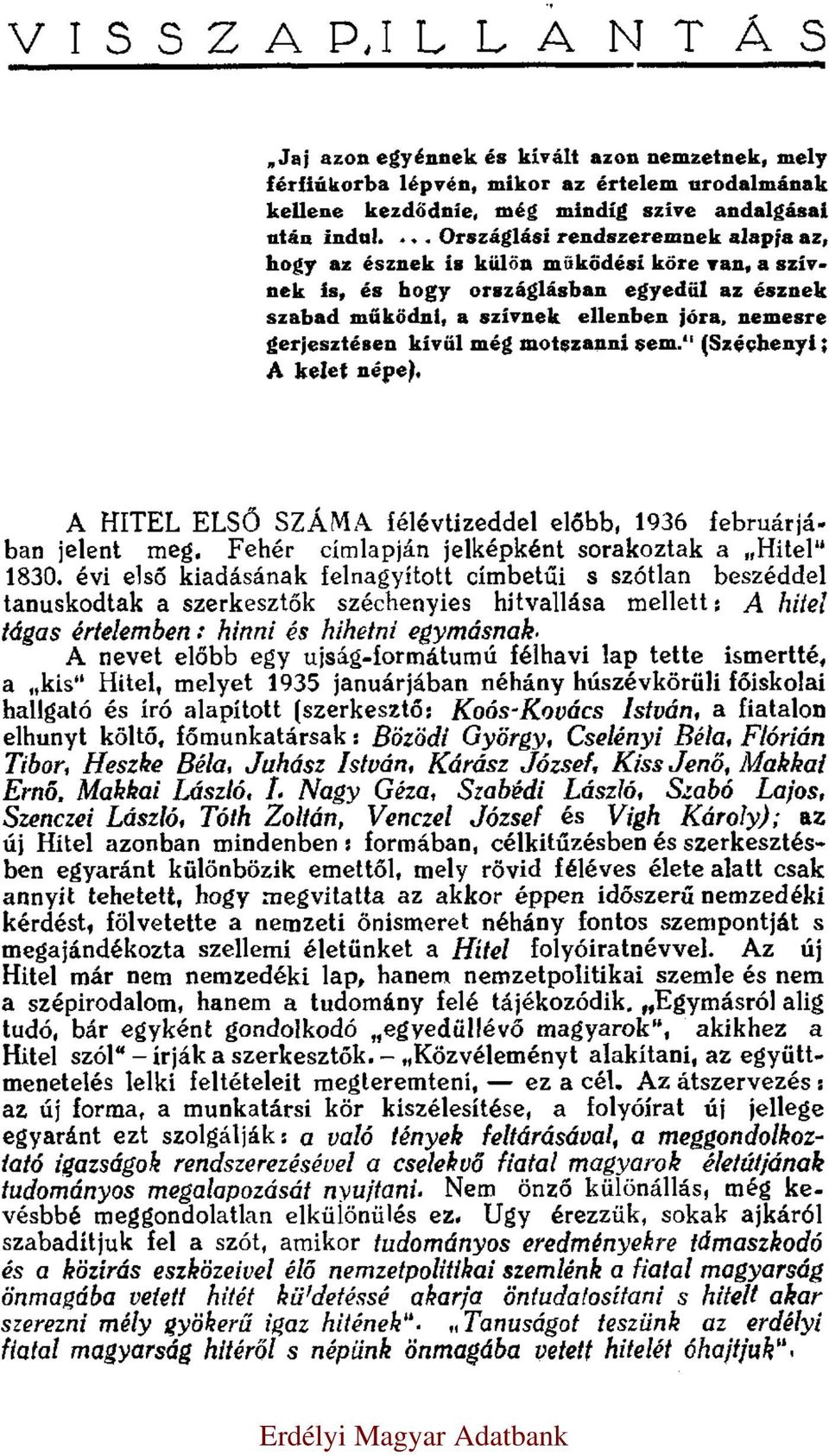 kívűl még motszanni sem. (Széchenyi: A kelet népe). A HITEL ELSŐ SZÁMA félévtizeddel előbb, 1936 februárjában jelent meg. Fehér címlapján jelképként sorakoztak a Hitel 1830.