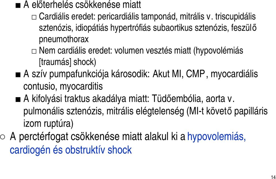 (hypovolémiás [traumás] shock) A szív pumpafunkciója károsodik: Akut MI, CMP, myocardiális contusio, myocarditis A kifolyási traktus akadálya
