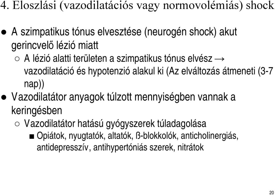 átmeneti (3-7 nap)) Vazodilatátor anyagok túlzott mennyiségben vannak a keringésben Vazodilatátor hatású gyógyszerek