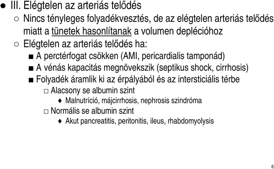 vénás kapacitás megnövekszik (septikus shock, cirrhosis) Folyadék áramlik ki az érpályából és az intersticiális térbe Alacsony