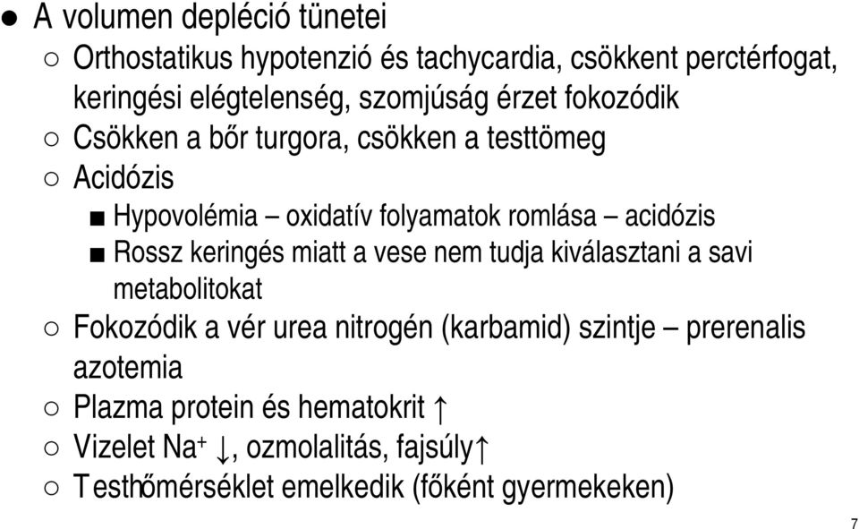 acidózis Rossz keringés miatt a vese nem tudja kiválasztani a savi metabolitokat Fokozódik a vér urea nitrogén (karbamid)