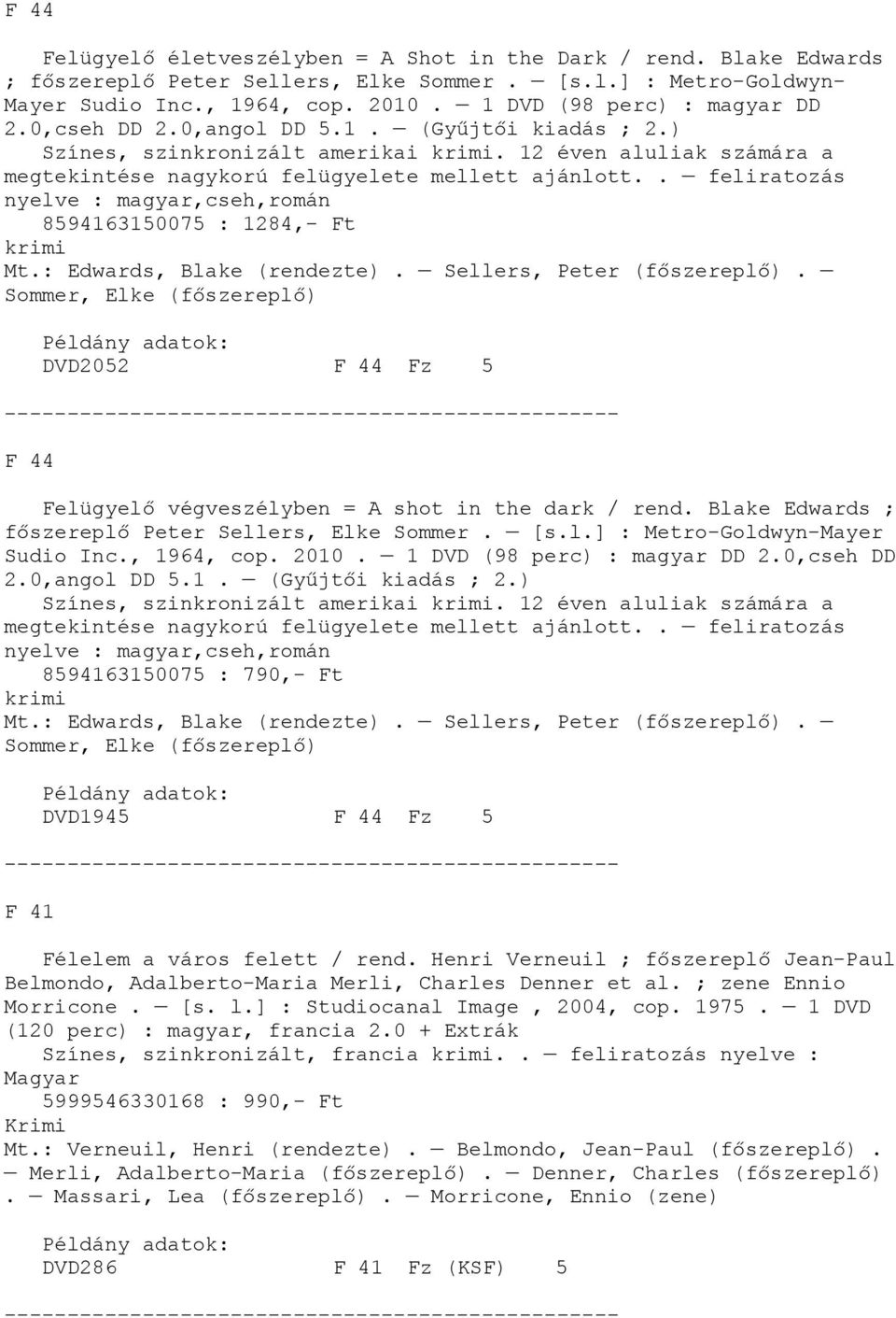 . feliratozás nyelve : magyar,cseh,román 8594163150075 : 1284,- Ft Mt.: Edwards, Blake (rendezte). Sellers, Peter (főszereplő).