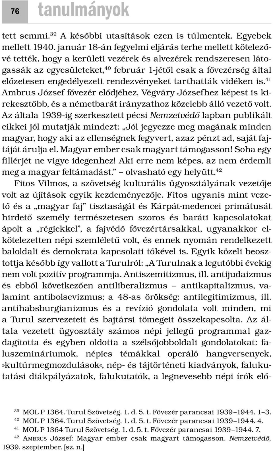 engedélyezett rendezvényeket tarthatták vidéken is. 41 Ambrus József fővezér elődjéhez, Végváry Józsefhez képest is kirekesztőbb, és a németbarát irányzathoz közelebb álló vezető volt.