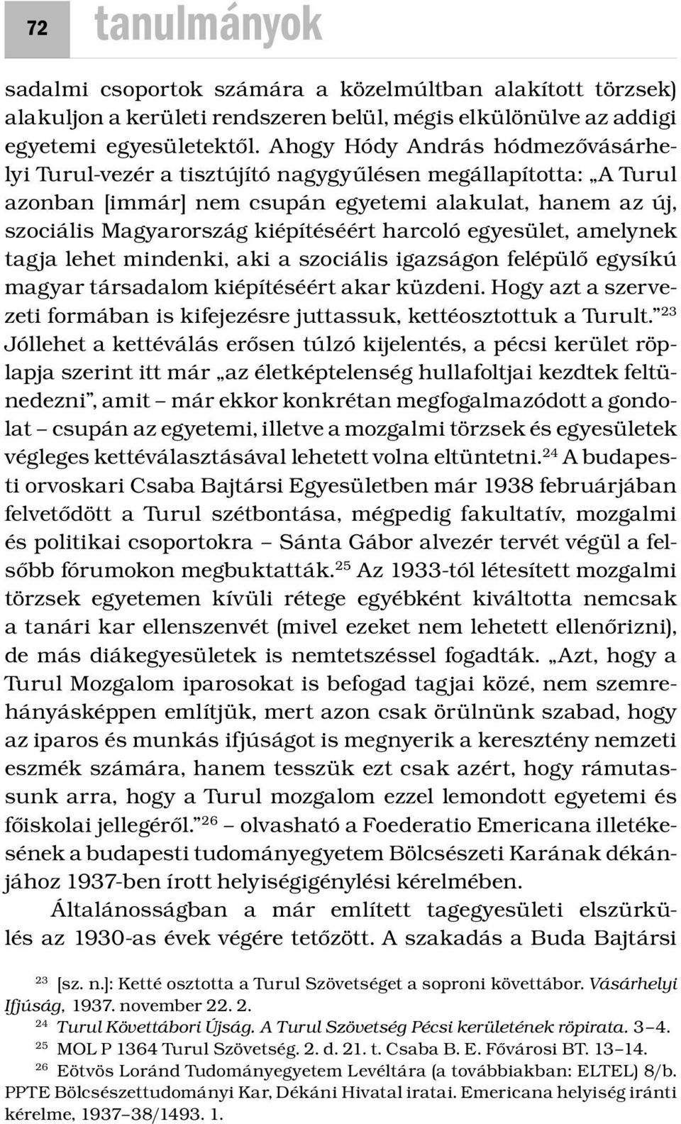 harcoló egyesület, amelynek tagja lehet mindenki, aki a szociális igazságon felépülő egysíkú magyar társadalom kiépítéséért akar küzdeni.