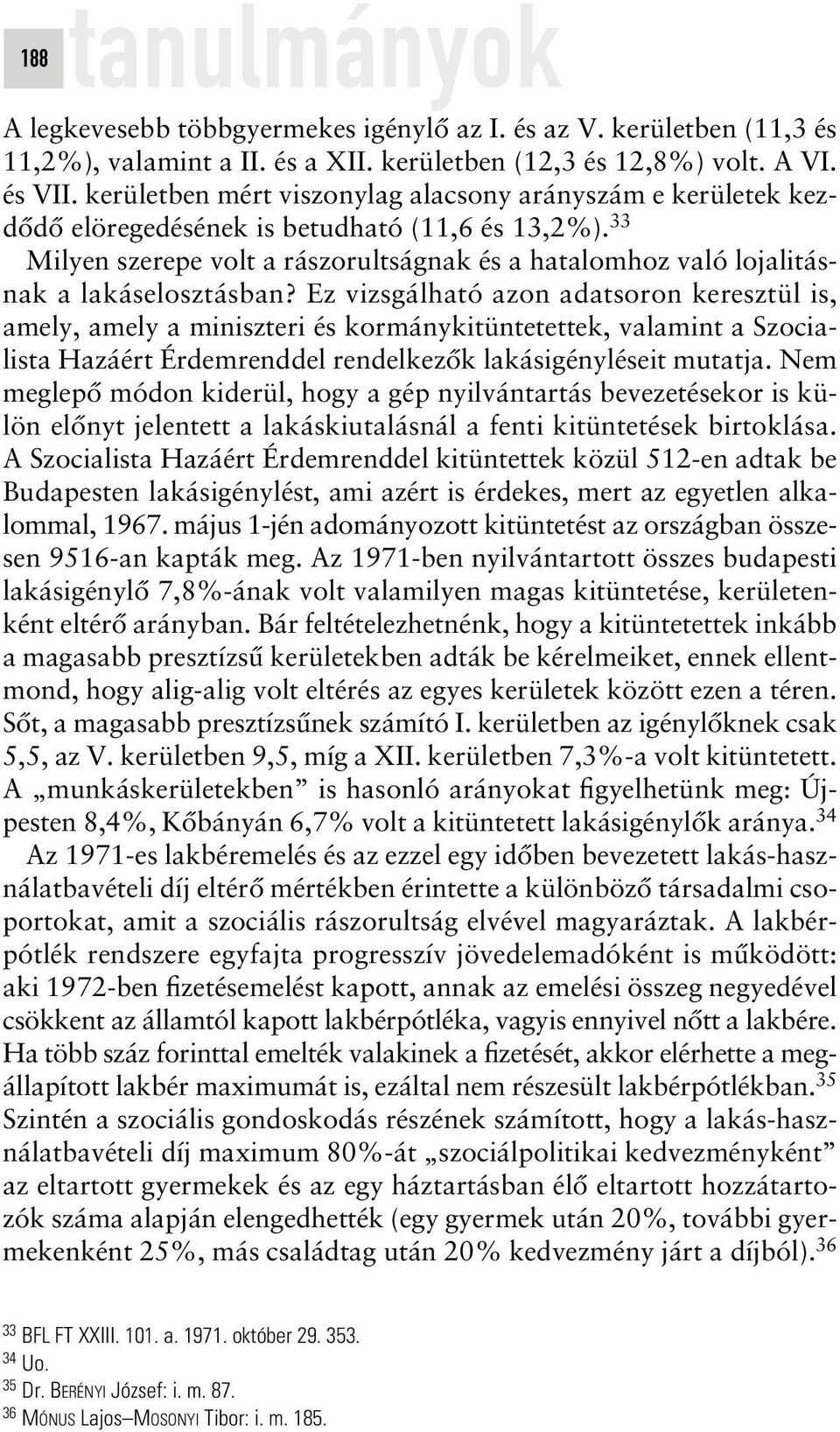 33 Milyen szerepe volt a rászorultságnak és a hatalomhoz való lojalitásnak a lakáselosztásban?