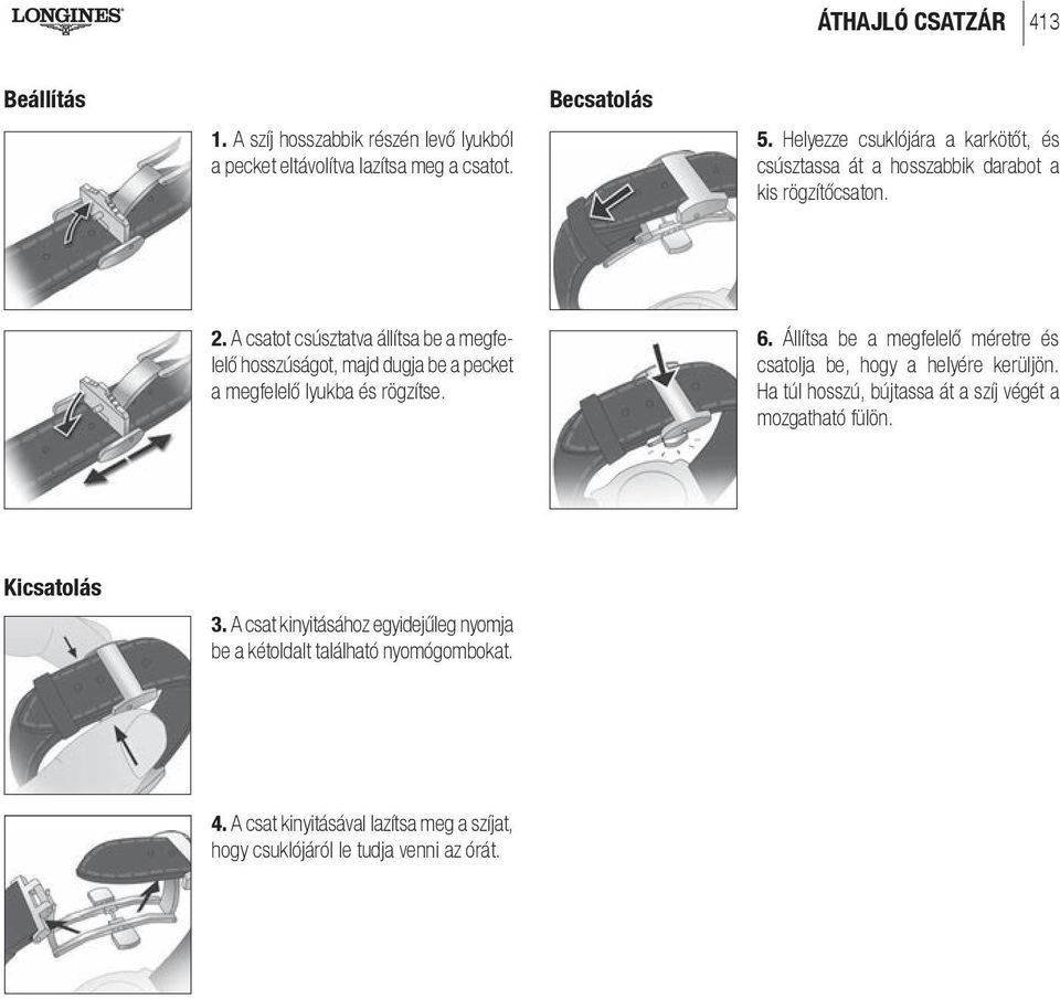 A csatot csúsztatva állítsa be a megfelelő hosszúságot, majd dugja be a pecket a megfelelő lyukba és rögzítse. 6.