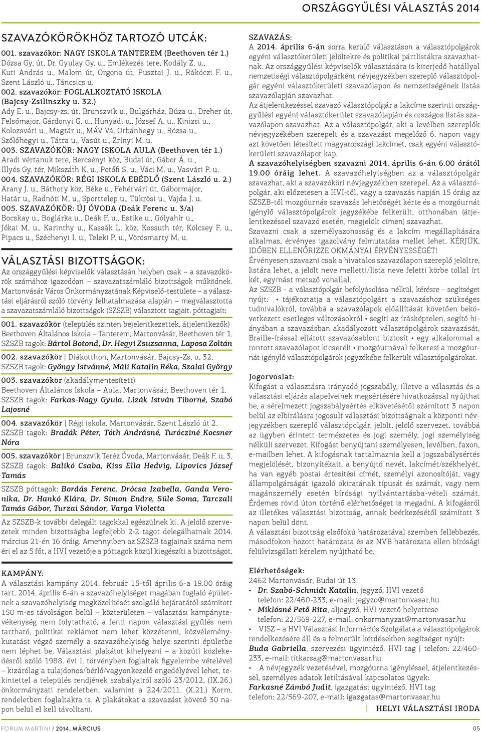 , Bulgárház, Búza u., Dreher út, Felsőmajor, Gárdonyi G. u., Hunyadi u., József A. u., Kinizsi u., Kolozsvári u., Magtár u., MÁV Vá. Orbánhegy u., Rózsa u., Szőlőhegyi u., Tátra u., Vasút u.