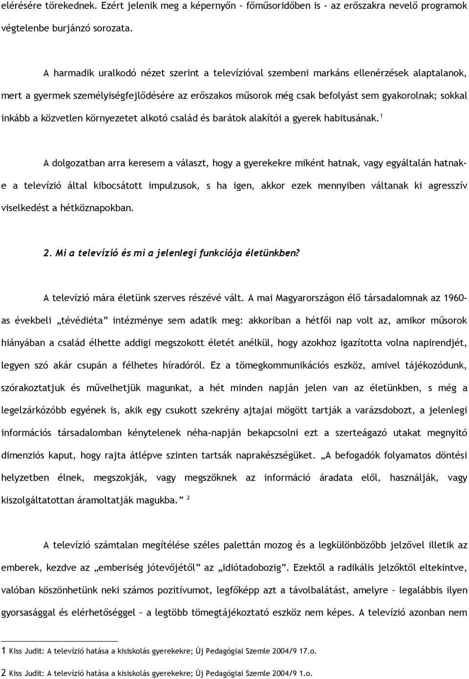 inkább a közvetlen környezetet alkotó család és barátok alakítói a gyerek habitusának.