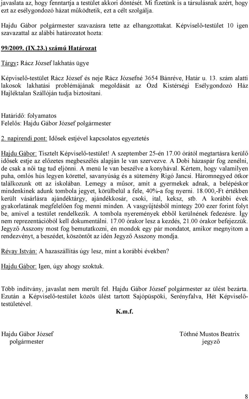 ) számú Határozat Tárgy: Rácz József lakhatás ügye Képviselő-testület Rácz József és neje Rácz Józsefné 3654 Bánréve, Határ u. 13.