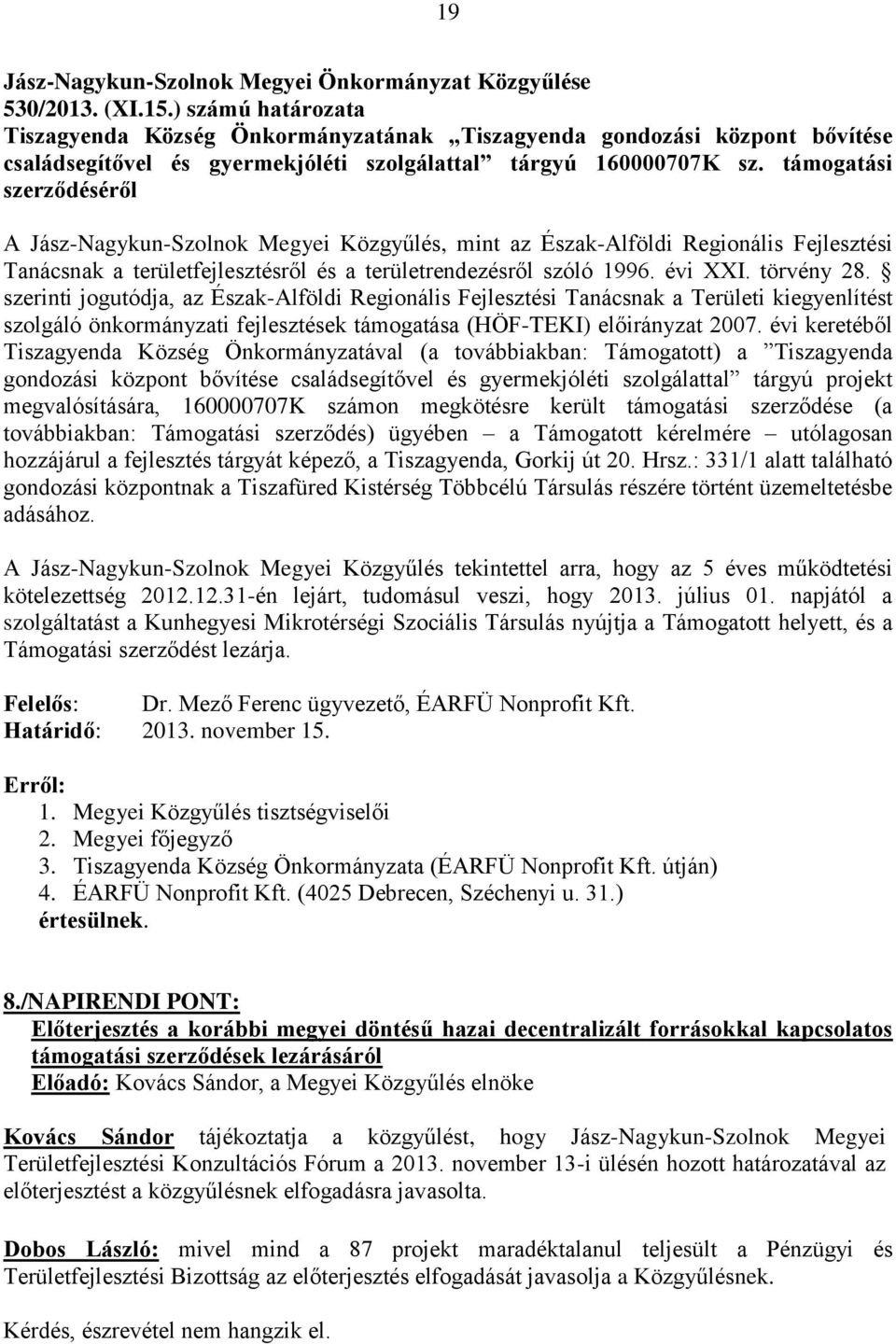 támogatási szerződéséről A, mint az Észak-Alföldi Regionális Fejlesztési Tanácsnak a területfejlesztésről és a területrendezésről szóló 1996. évi XXI. törvény 28.