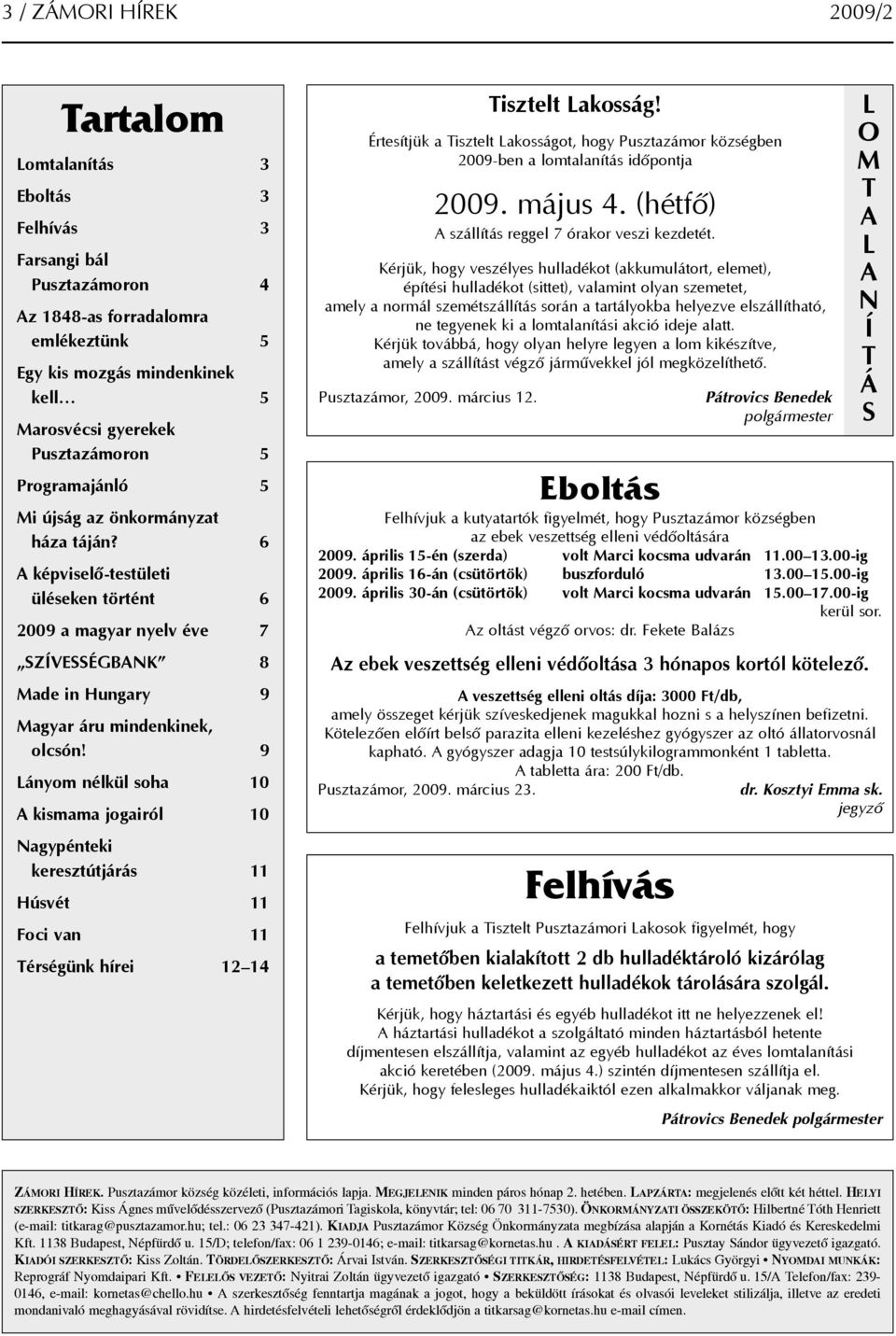 6 A képviselõ-testületi üléseken történt 6 2009 a magyar nyelv éve 7 SZÍVESSÉGBANK 8 Made in Hungary 9 Magyar áru mindenkinek, olcsón!