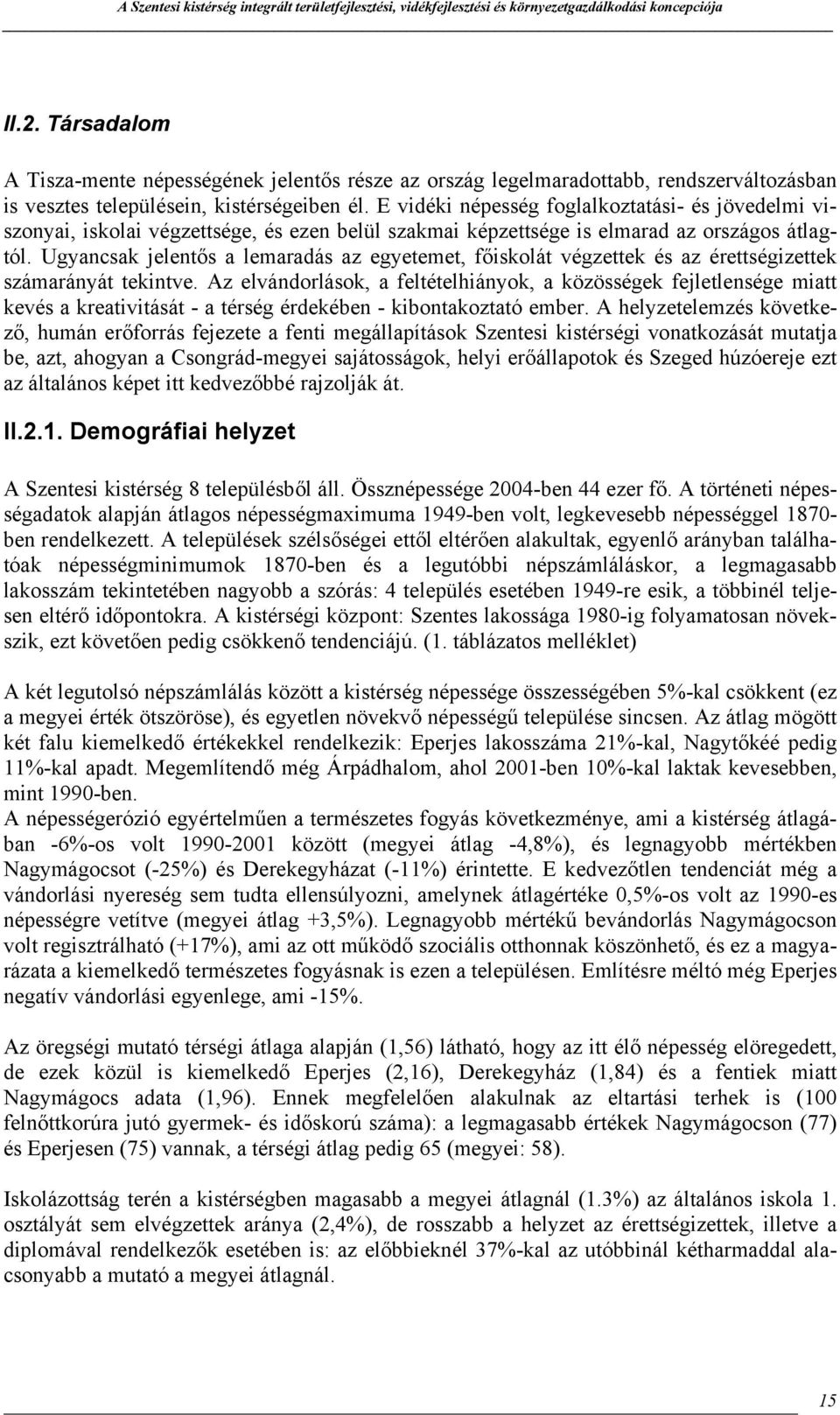 Ugyancsak jelentős a lemaradás az egyetemet, főiskolát végzettek és az érettségizettek számarányát tekintve.