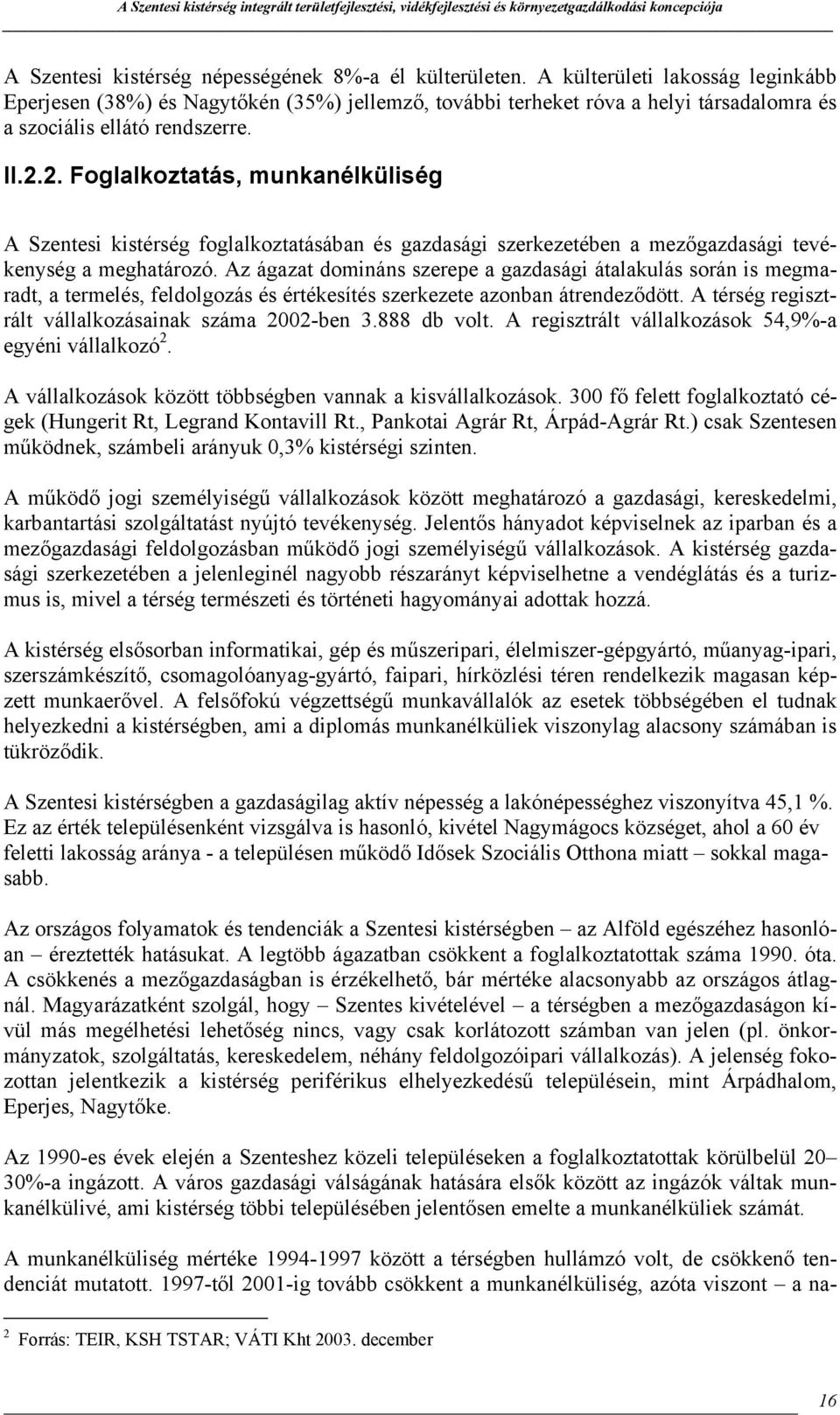 2. Foglalkoztatás, munkanélküliség A Szentesi kistérség foglalkoztatásában és gazdasági szerkezetében a mezőgazdasági tevékenység a meghatározó.