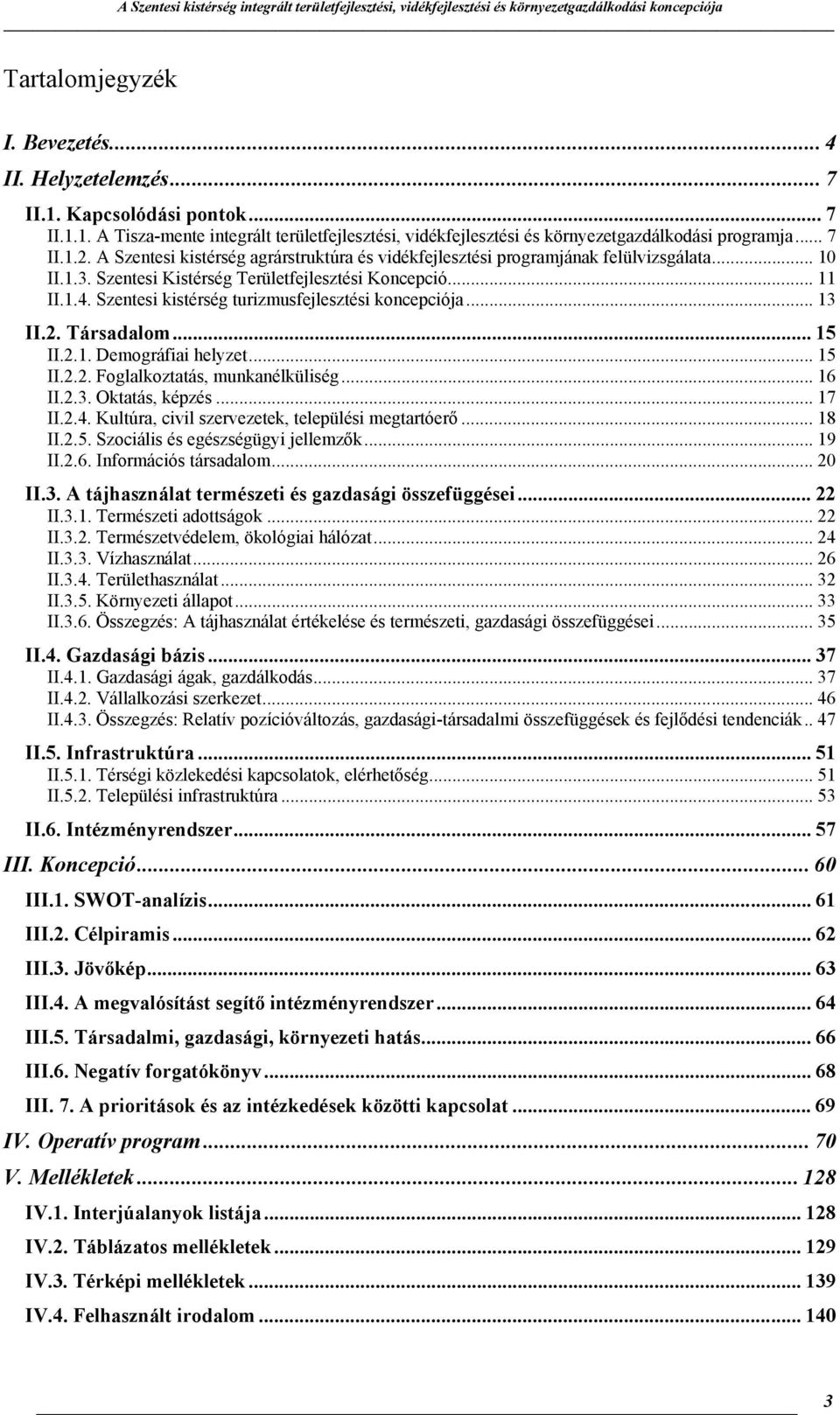 Szentesi kistérség turizmusfejlesztési koncepciója... 13 II.2. Társadalom... 15 II.2.1. Demográfiai helyzet... 15 II.2.2. Foglalkoztatás, munkanélküliség... 16 II.2.3. Oktatás, képzés... 17 II.2.4.