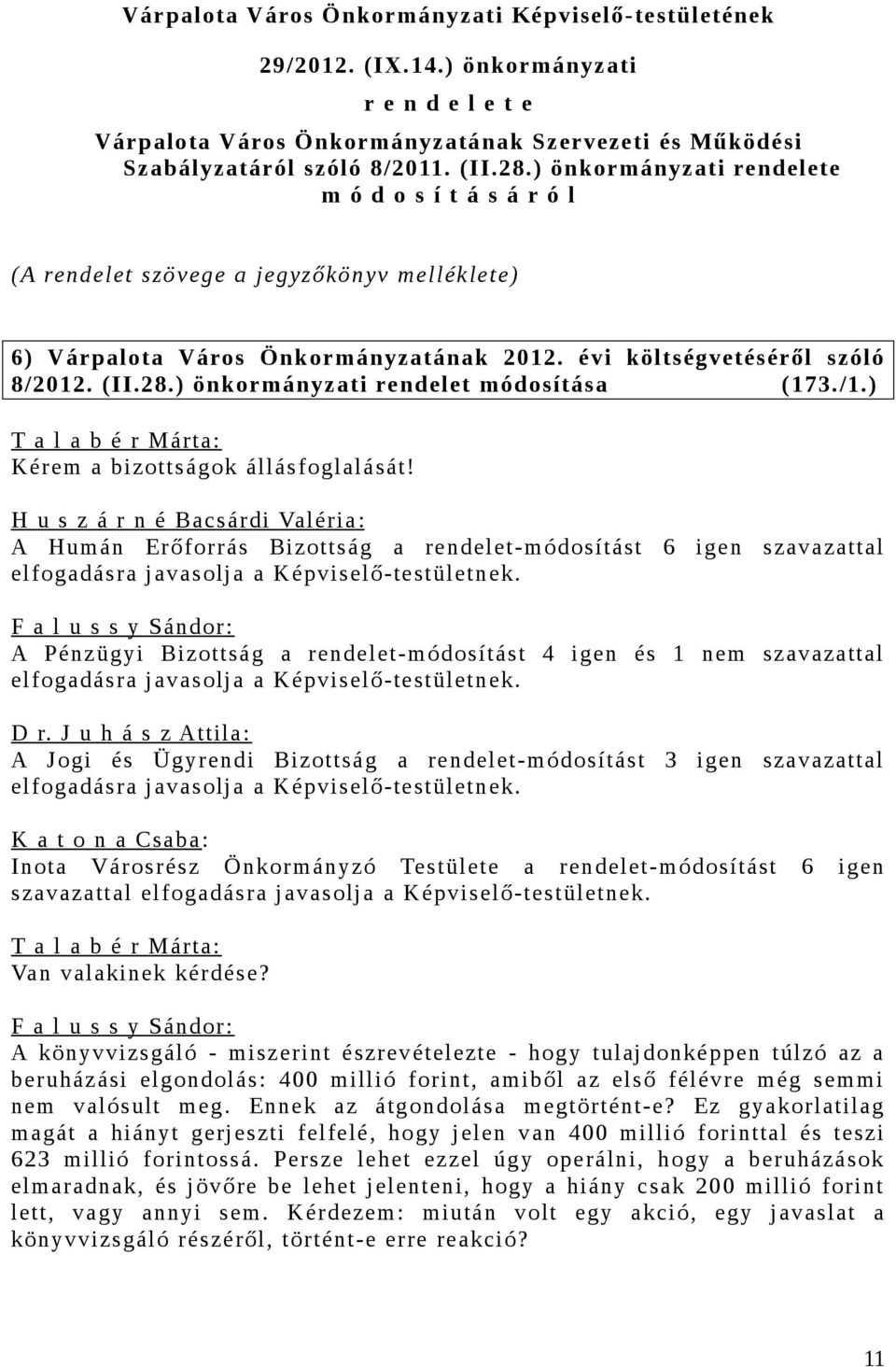 ) önkormányzati rendelet módosítása (173./1.) Kérem a bizottságok állásfoglalását!