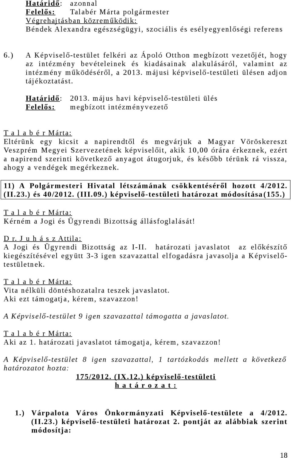 májusi képviselő-testületi ülésen adjon tájékoztatást. Határidő : 2013.