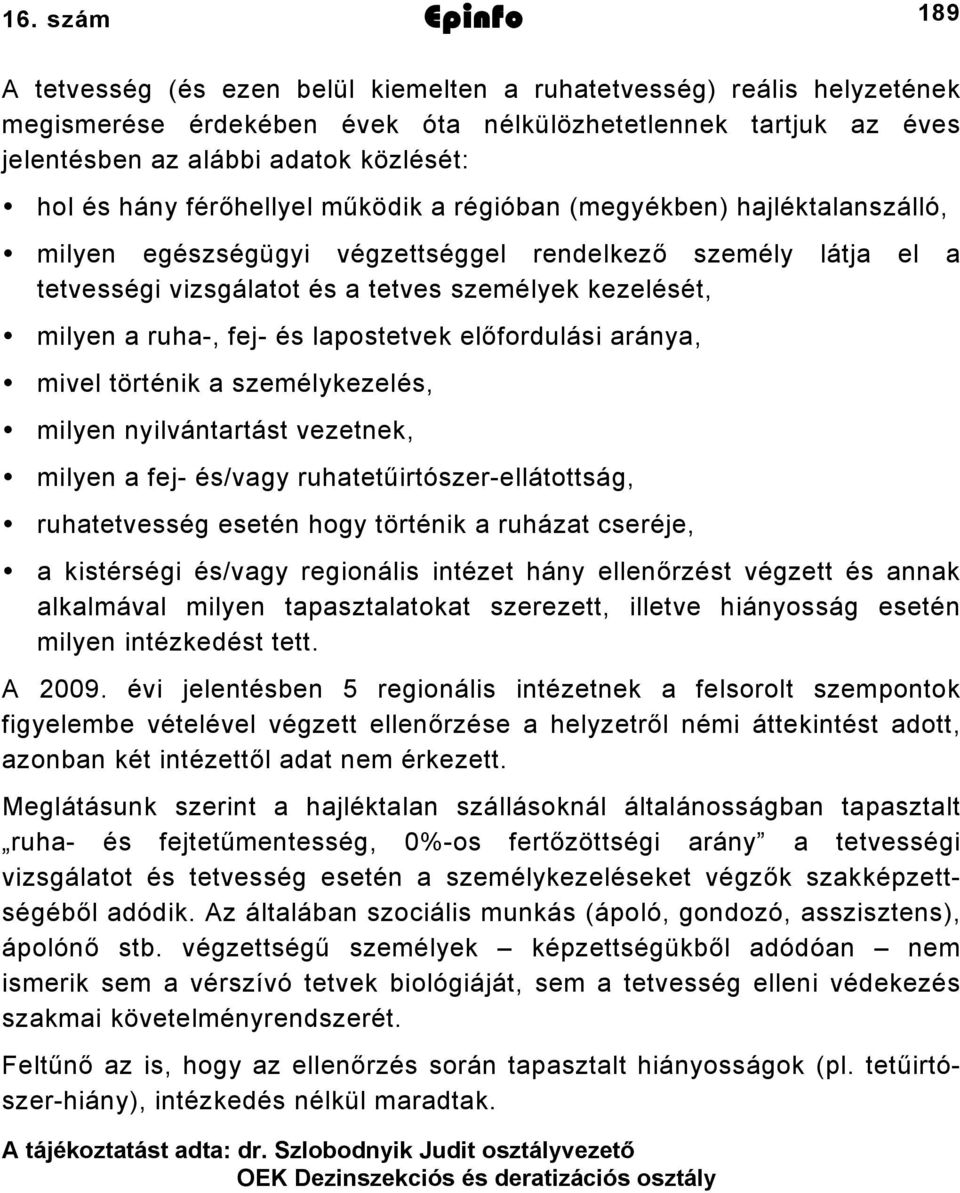 milyen a ruha, fej és lapostetvek előfordulási aránya, mivel történik a személykezelés, milyen nyilvántartást vezetnek, milyen a fej és/vagy ruhatetűirtószerellátottság, ruhatetvesség esetén hogy