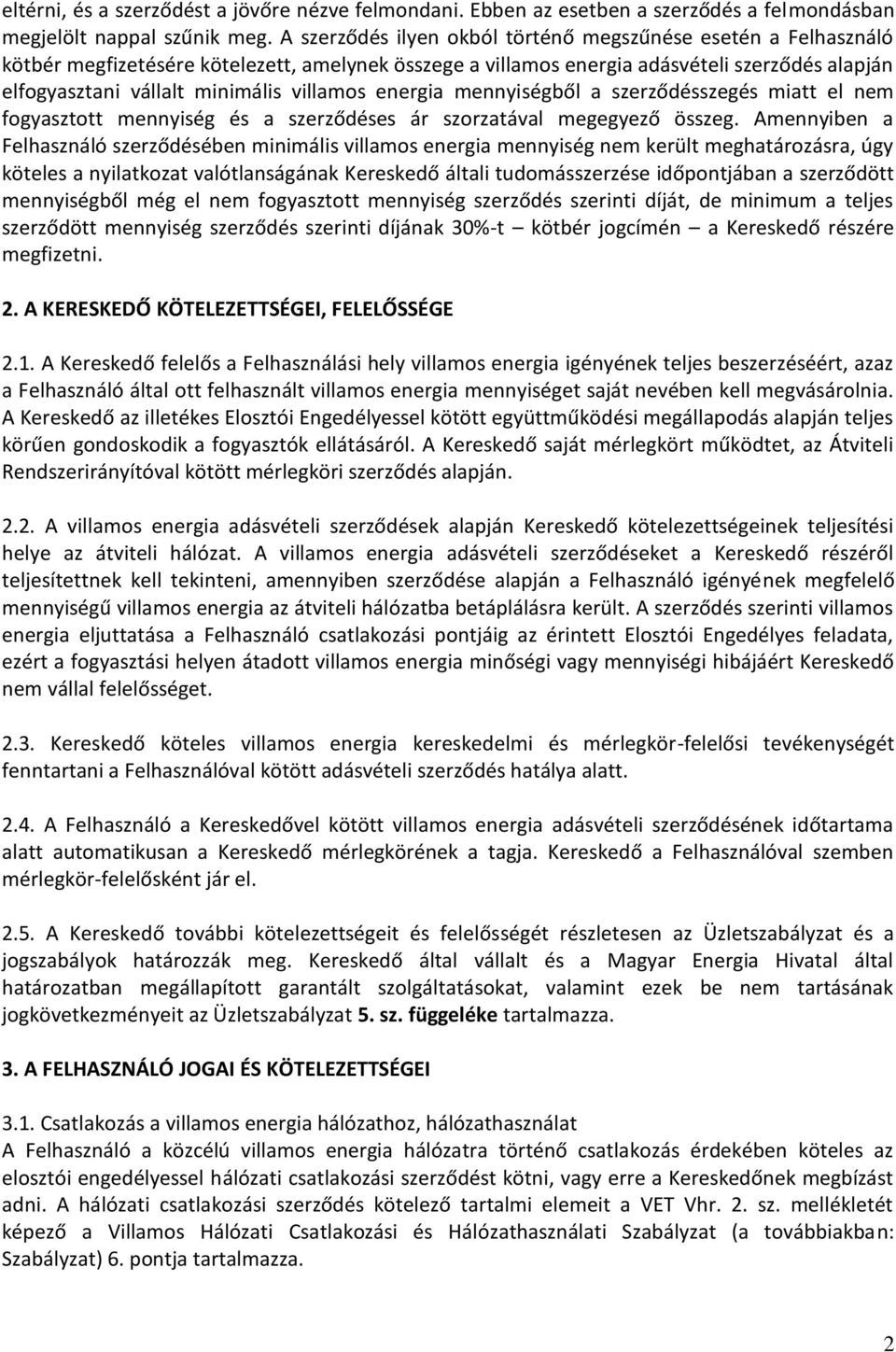 villamos energia mennyiségből a szerződésszegés miatt el nem fogyasztott mennyiség és a szerződéses ár szorzatával megegyező összeg.