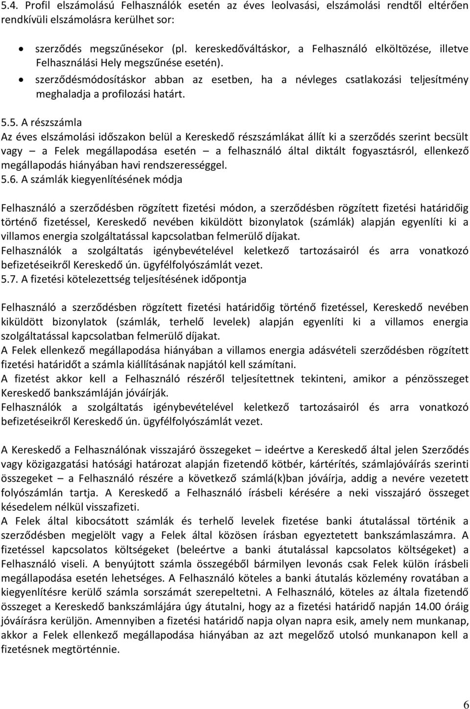 szerződésmódosításkor abban az esetben, ha a névleges csatlakozási teljesítmény meghaladja a profilozási határt. 5.