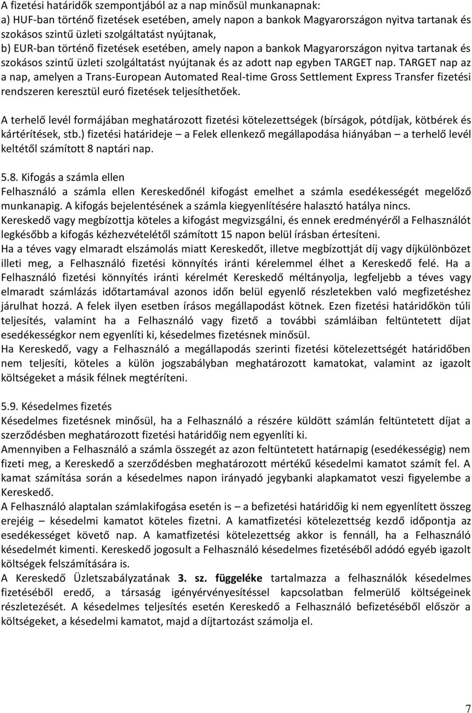 TARGET nap az a nap, amelyen a Trans-European Automated Real-time Gross Settlement Express Transfer fizetési rendszeren keresztül euró fizetések teljesíthetőek.