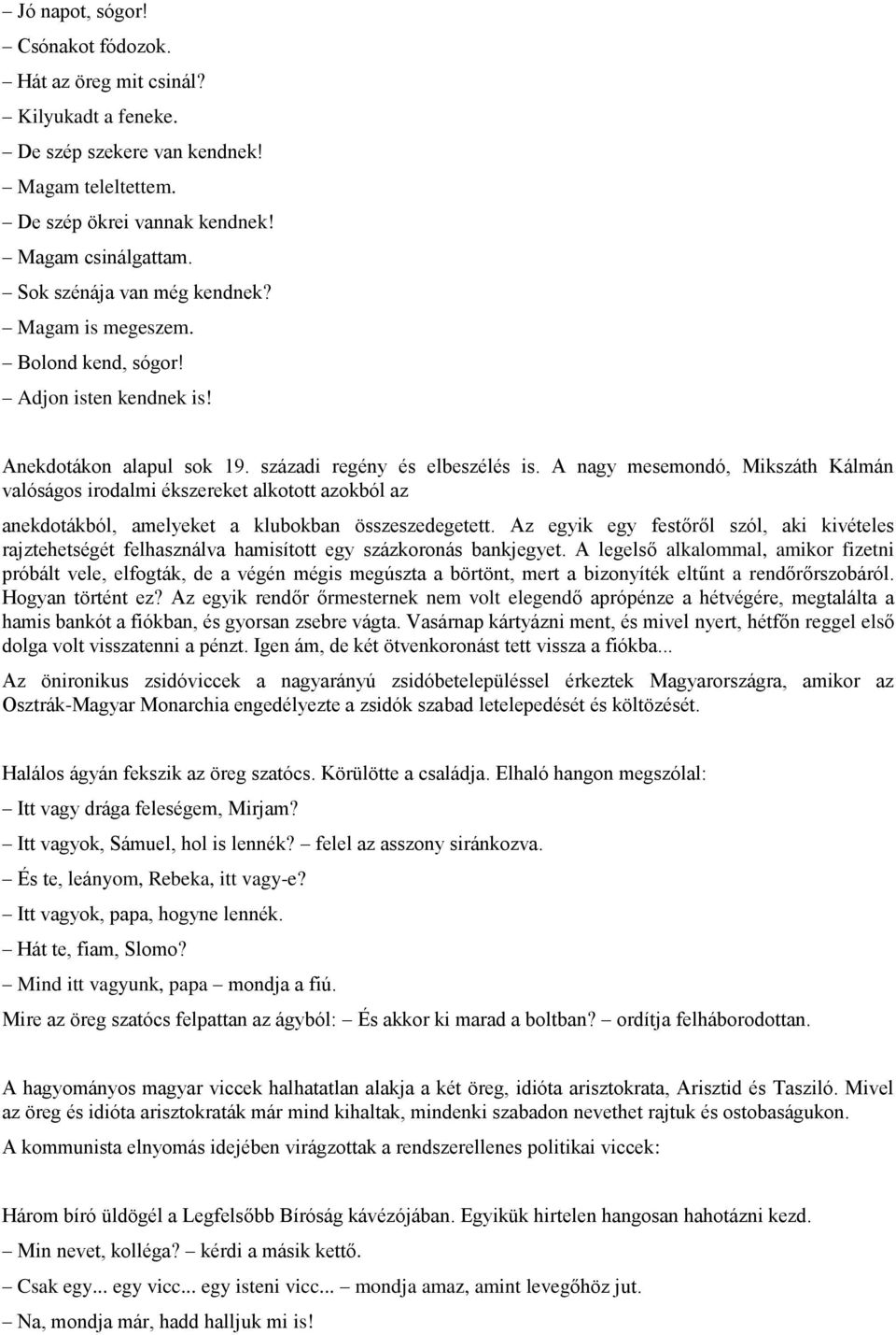 A nagy mesemondó, Mikszáth Kálmán valóságos irodalmi ékszereket alkotott azokból az anekdotákból, amelyeket a klubokban összeszedegetett.