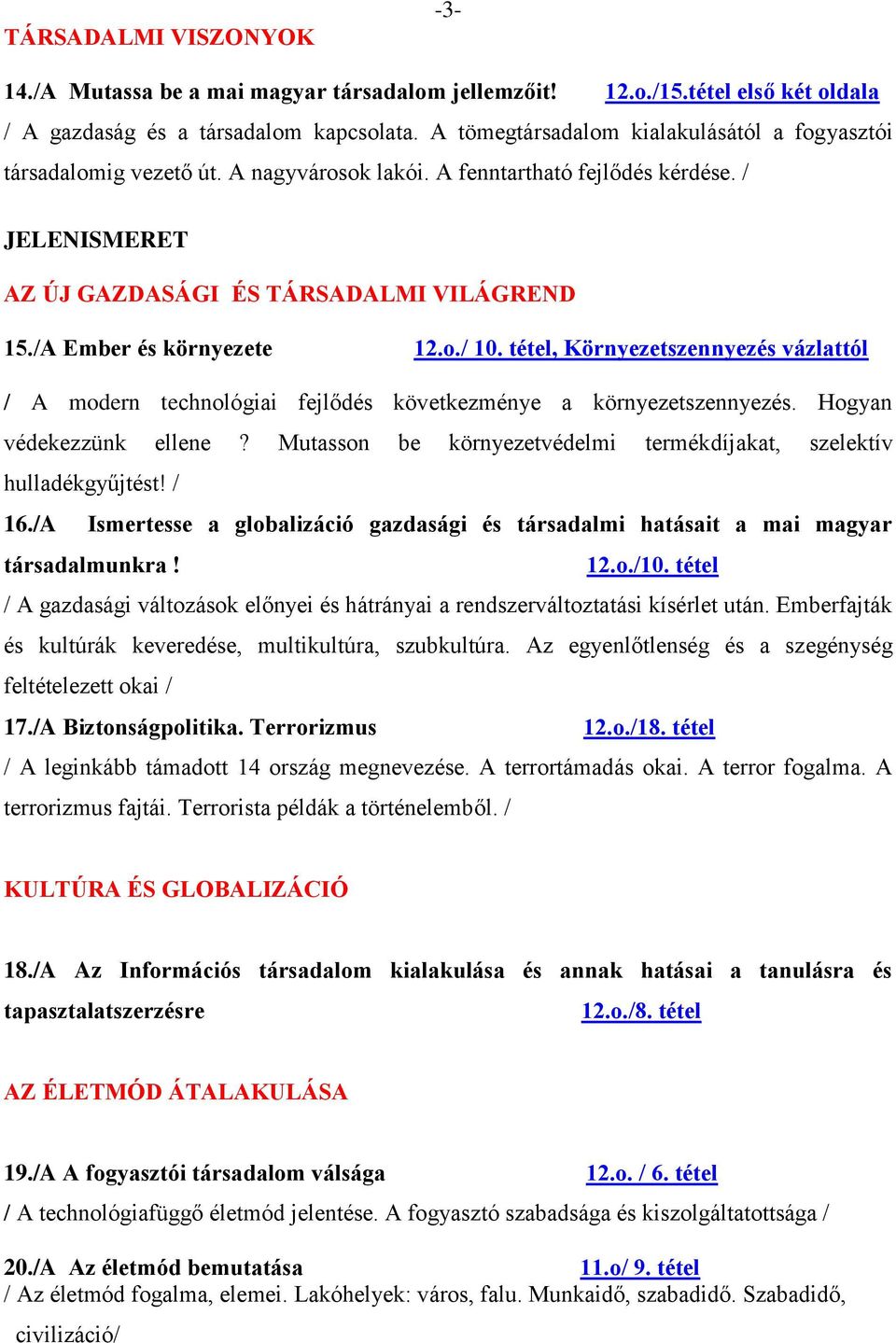 /A Ember és környezete 12.o./ 10. tétel, Környezetszennyezés vázlattól / A modern technológiai fejlődés következménye a környezetszennyezés. Hogyan védekezzünk ellene?