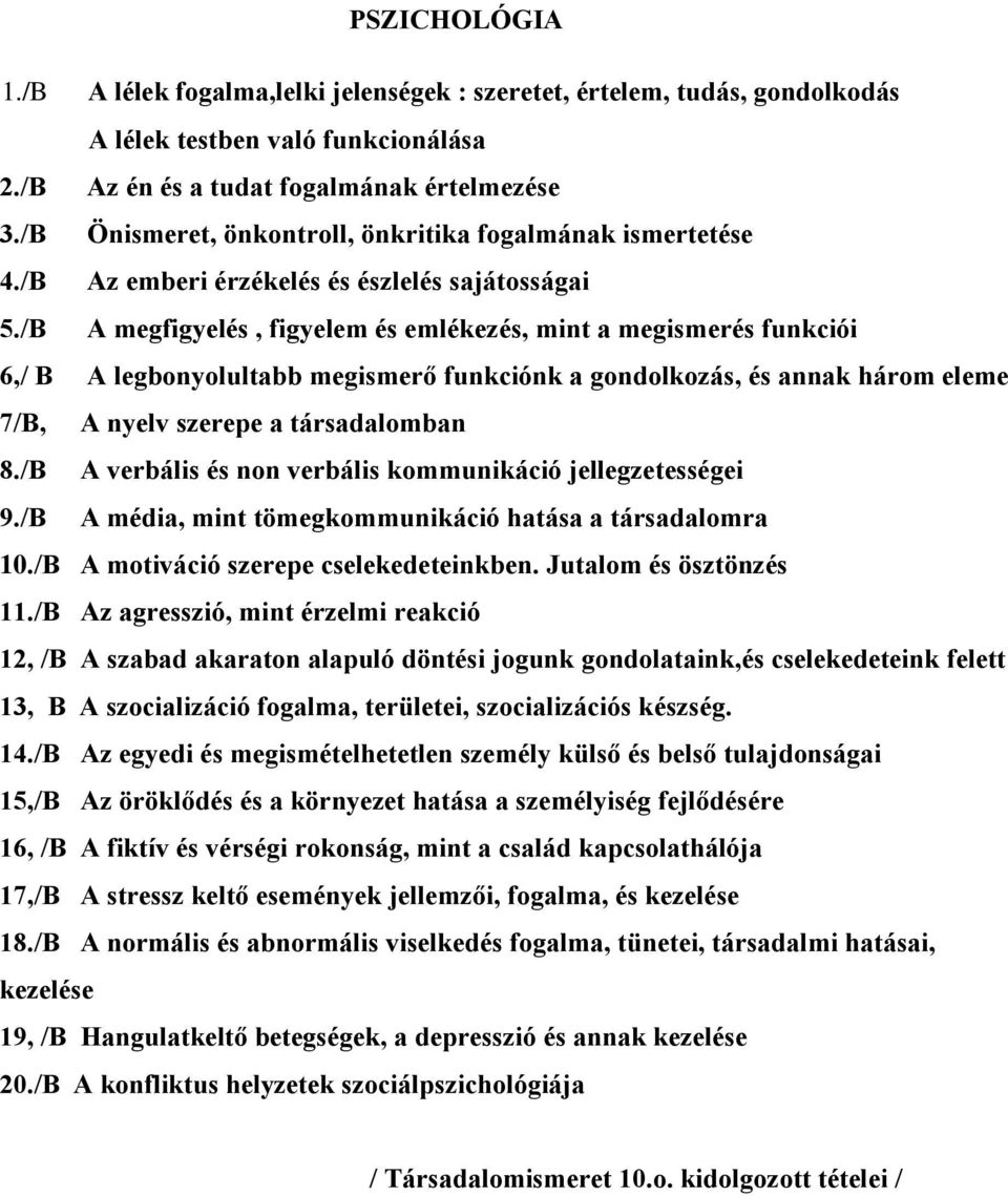 /B A megfigyelés, figyelem és emlékezés, mint a megismerés funkciói 6,/ B A legbonyolultabb megismerő funkciónk a gondolkozás, és annak három eleme 7/B, A nyelv szerepe a társadalomban 8.