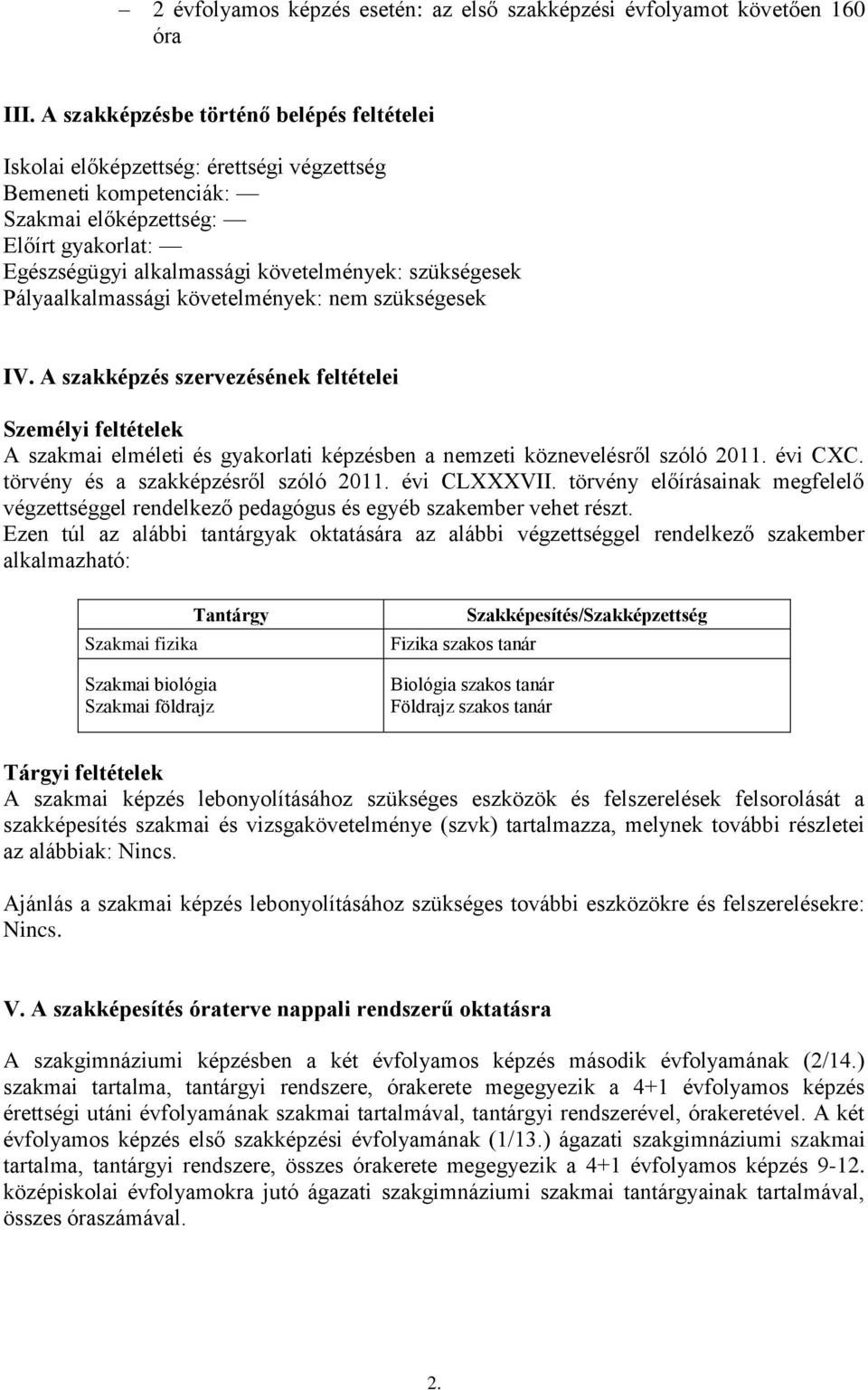 szükségesek Pályaalkalmassági követelmények: nem szükségesek IV.