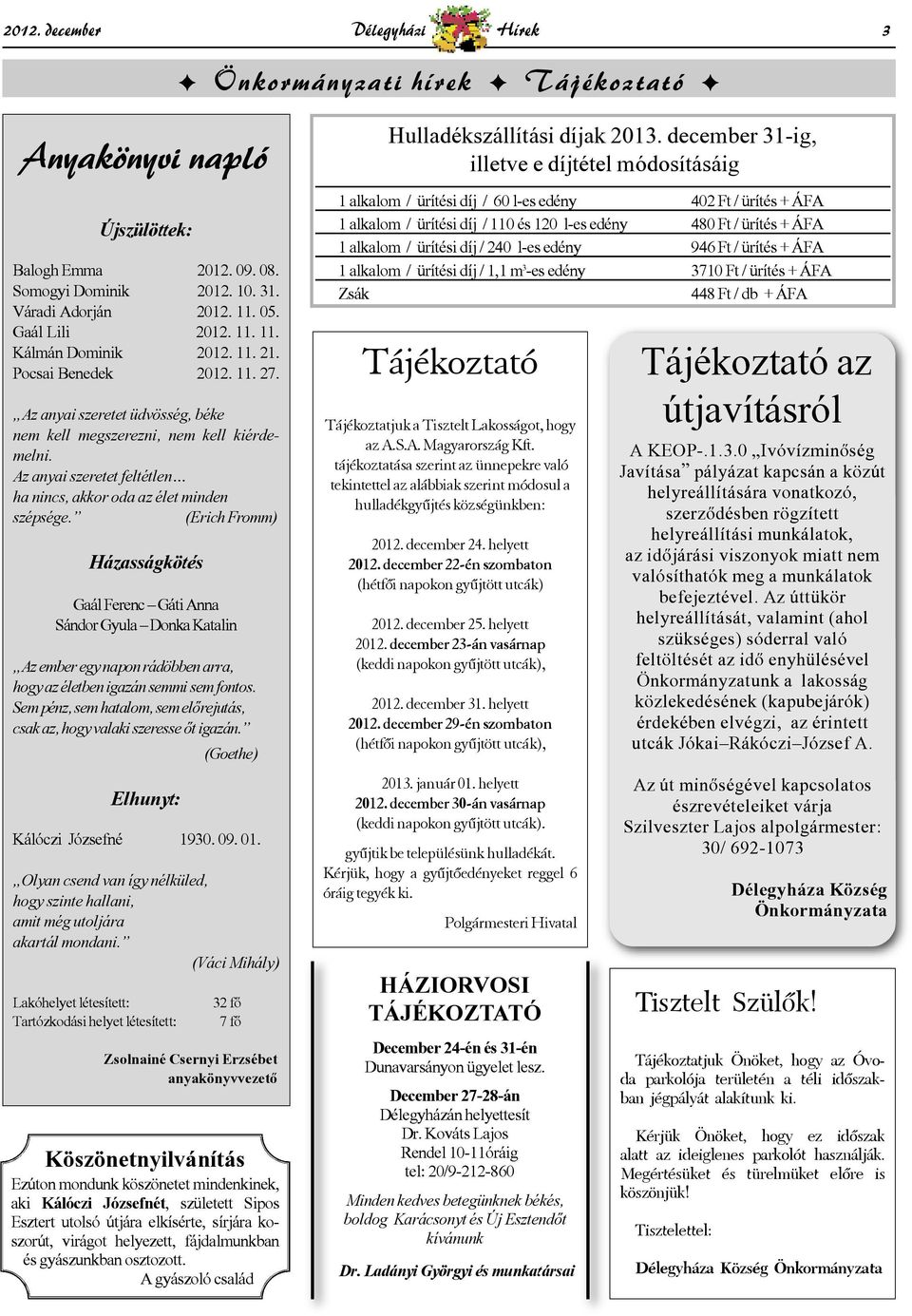 (Erich Fromm) Házasságkötés Gaál Ferenc Gáti Anna Sándor Gyula Donka Katalin Az ember egy napon rádöbben arra, hogy az életben igazán semmi sem fontos.