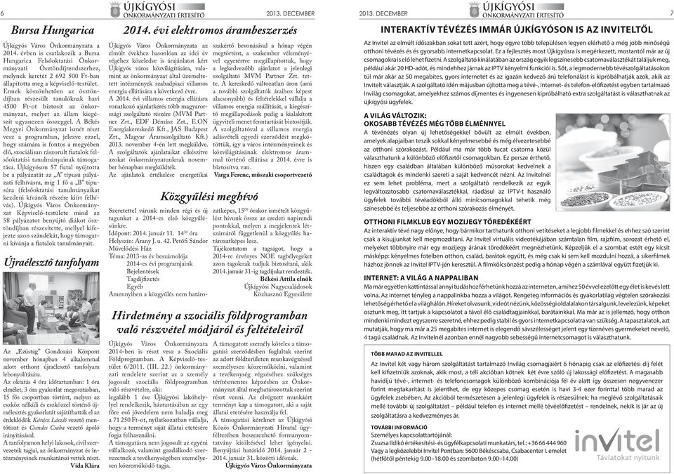 Ennek köszönhetően az ösztöndíjban részesült tanulóknak havi 4500 Ft-ot biztosít az önkormányzat, melyet az állam kiegészít ugyanezen összeggel.