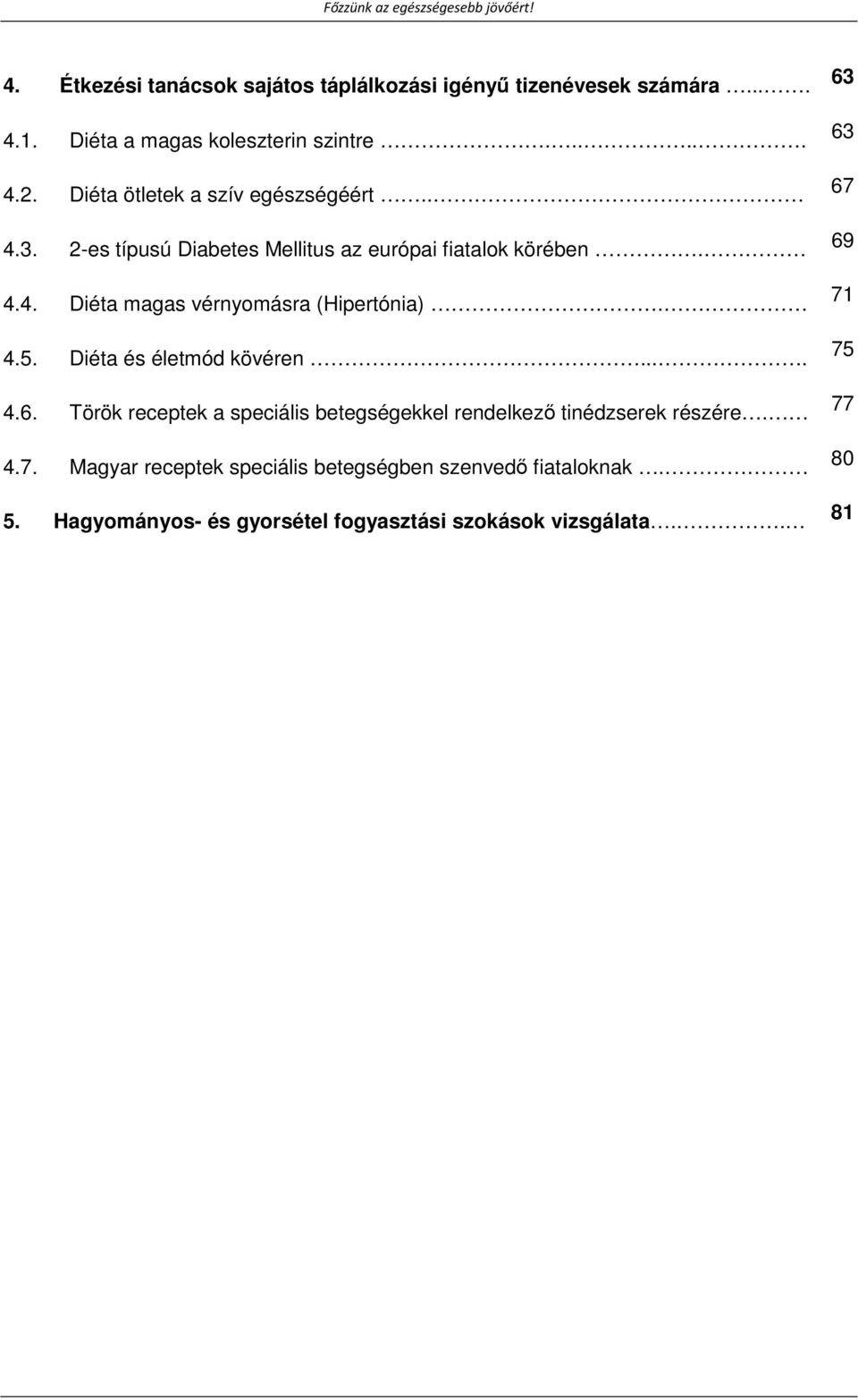 4.5. Diéta és életmód kövéren.... 4.6. Török receptek a speciális betegségekkel rendelkező tinédzserek részére. 4.7.