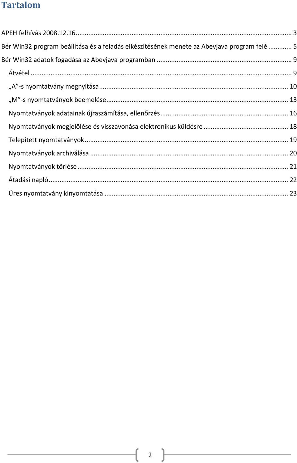 .. 13 Nyomtatványok adatainak újraszámítása, ellenőrzés... 16 Nyomtatványok megjelölése és visszavonása elektronikus küldésre.