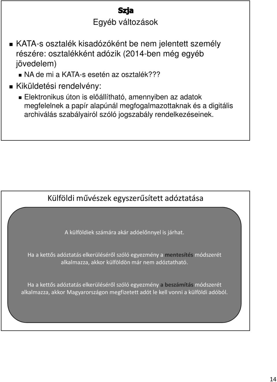 rendelkezéseinek. Külföldi művészek egyszerűsített adóztatása A külföldiek számára akár adóelőnnyel is járhat.