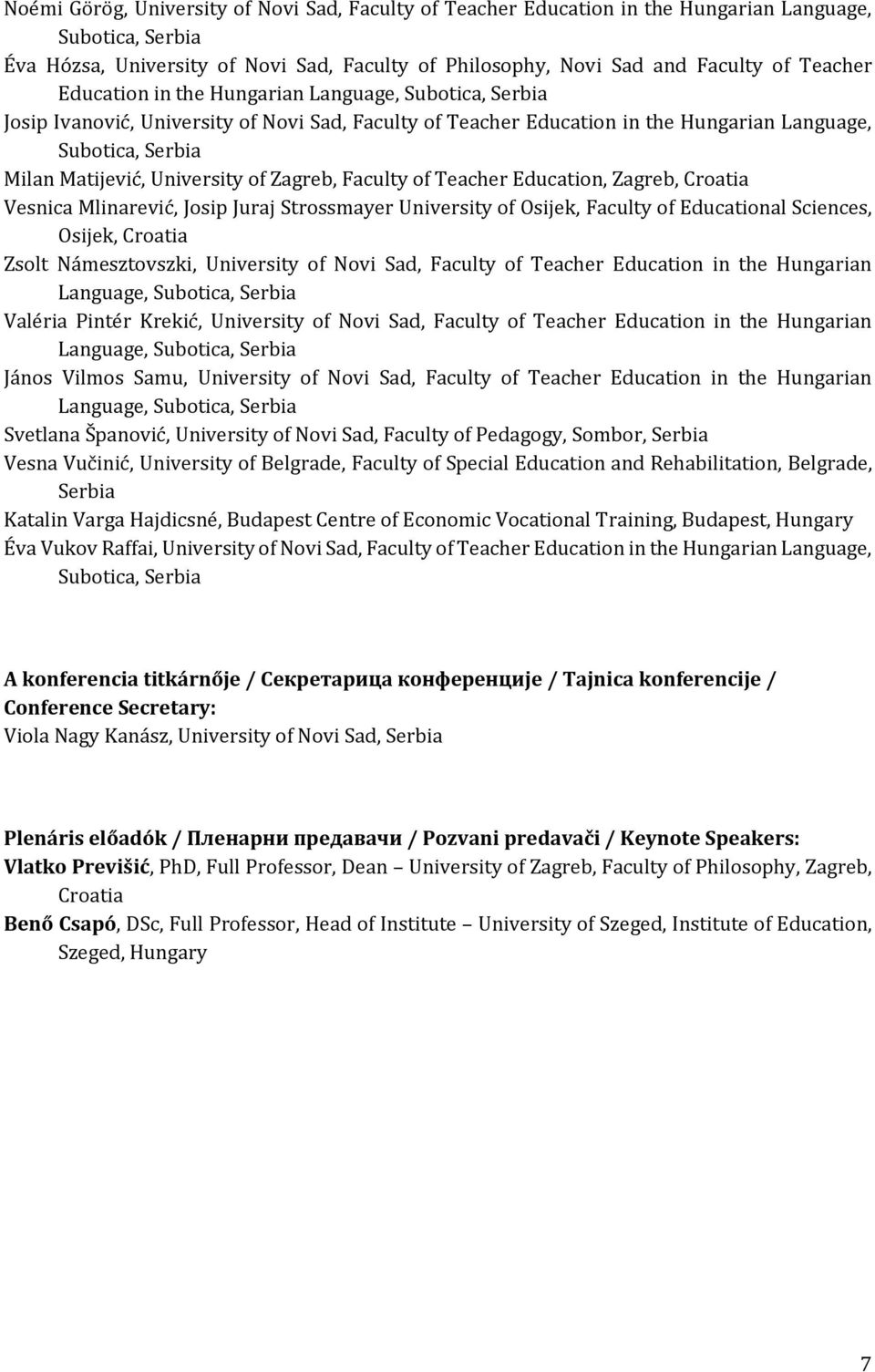 Zagreb, Faculty of Teacher Education, Zagreb, Croatia Vesnica Mlinarević, Josip Juraj Strossmayer University of Osijek, Faculty of Educational Sciences, Osijek, Croatia Zsolt Námesztovszki,