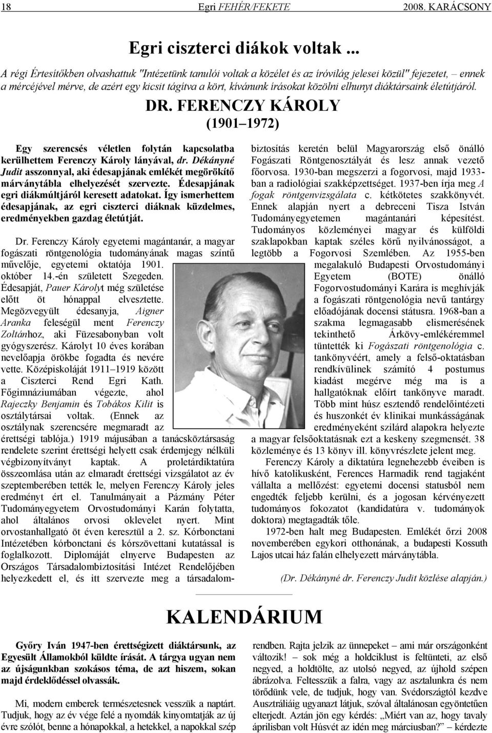 közölni elhunyt diáktársaink életútjáról. DR. FERENCZY KÁROLY (1901 1972) Egy szerencsés véletlen folytán kapcsolatba kerülhettem Ferenczy Károly lányával, dr.