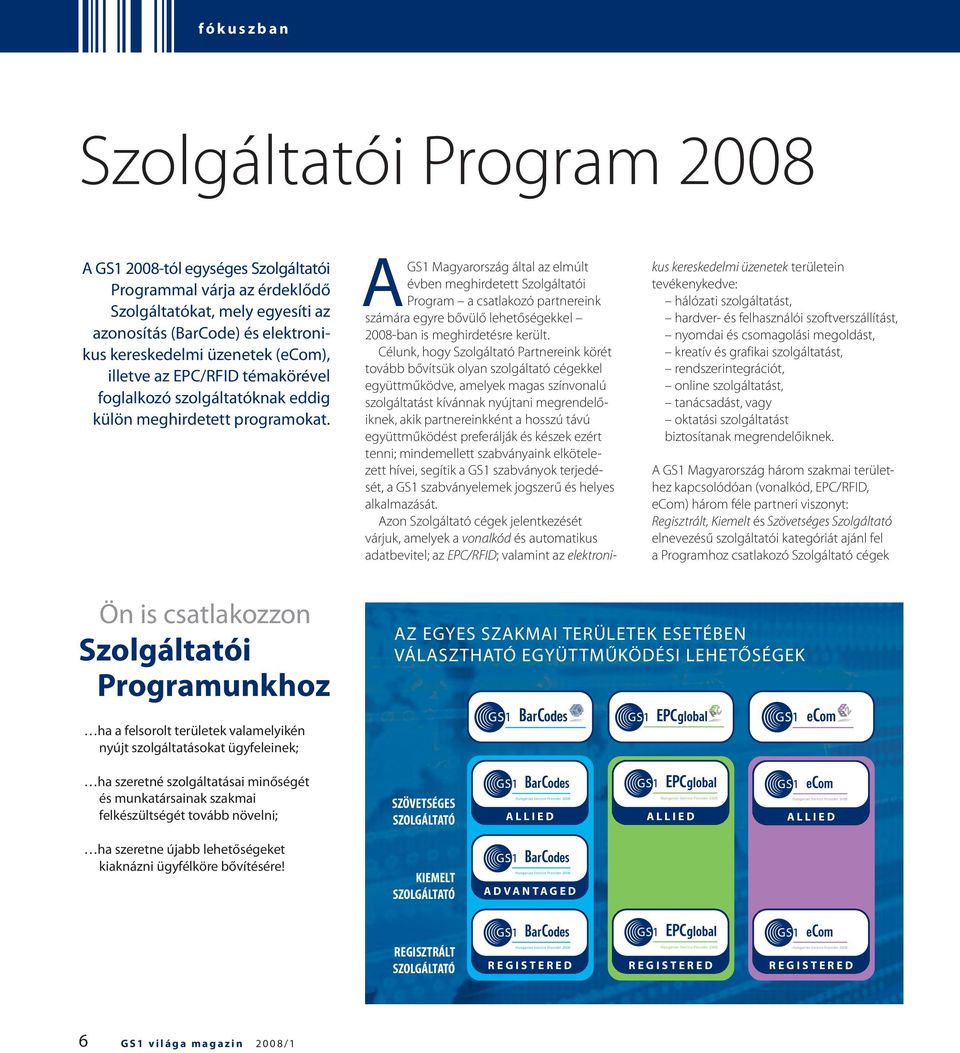 AGS1 Magyarország által az elmúlt évben meghirdetett Szolgáltatói Program a csatlakozó partnereink számára egyre bővülő lehetőségekkel 2008-ban is meghirdetésre került.