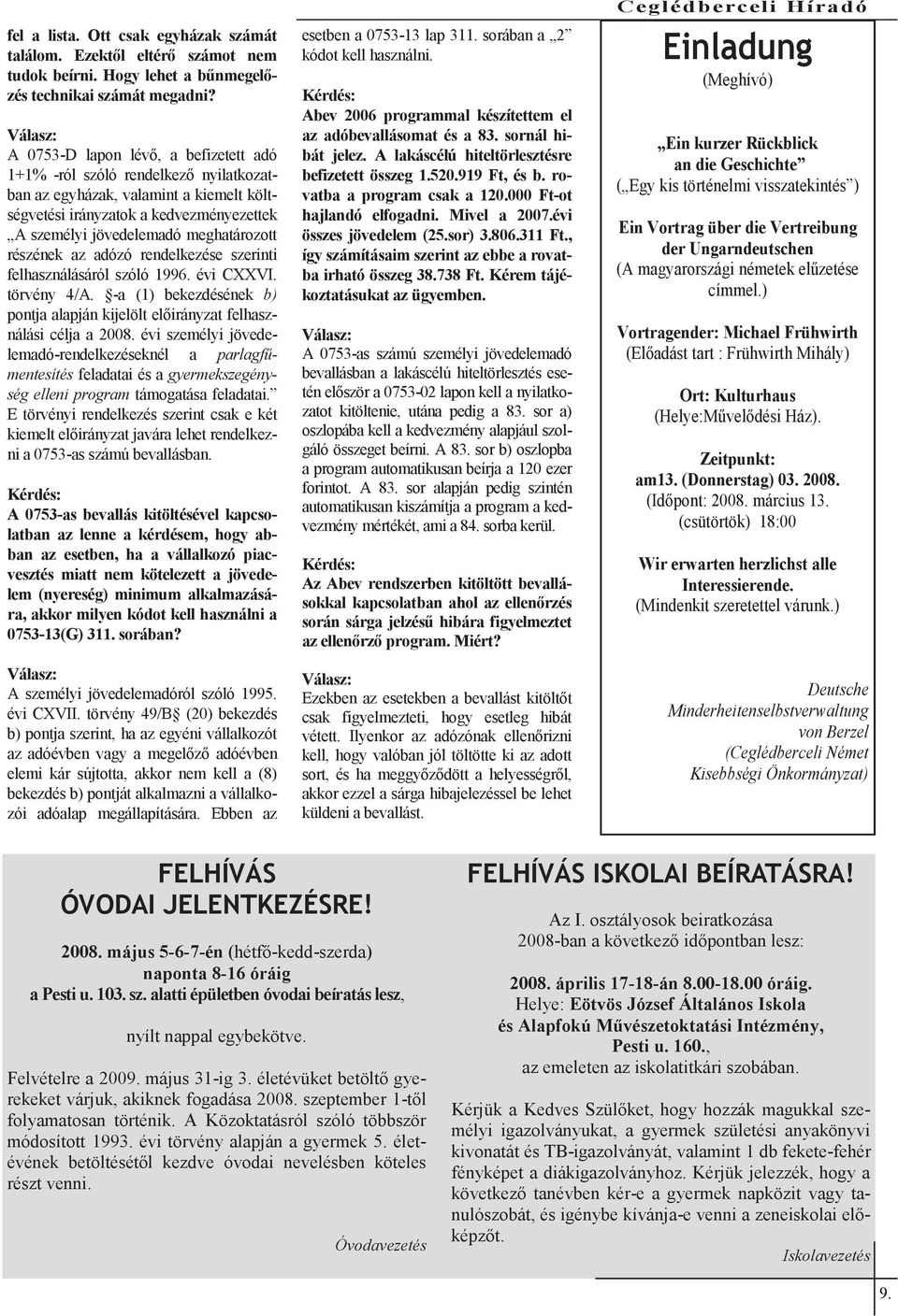 részének az adózó rendelkezése szerinti felhasználásáról szóló 1996. évi CXXVI. törvény 4/A. -a (1) bekezdésének b) pontja alapján kijelölt előirányzat felhasználási célja a 2008.