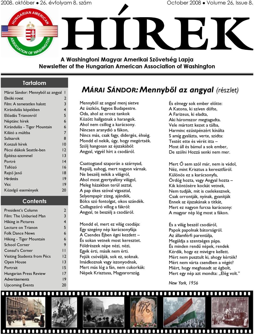 Kirándulás képekben 4 Előadás Trianonról 5 Néptánc hírek 6 Kirándulás - Tiger Mountain 6 Kilátó a múltba 7 Sulisarok 8 Konzuli hírek 10 Pécsi diákok Seattle-ben 12 Építész-szemmel 13 Portré 14