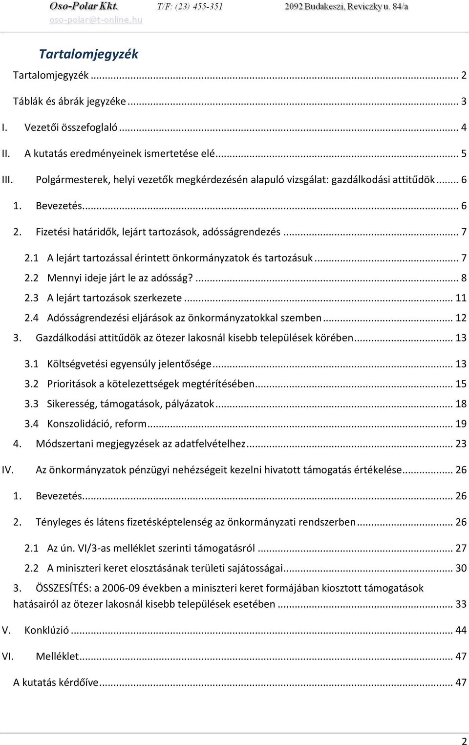 1 A lejárt tartozással érintett önkormányzatok és tartozásuk... 7 2.2 Mennyi ideje járt le az adósság?... 8 2.3 A lejárt tartozások szerkezete... 11 2.