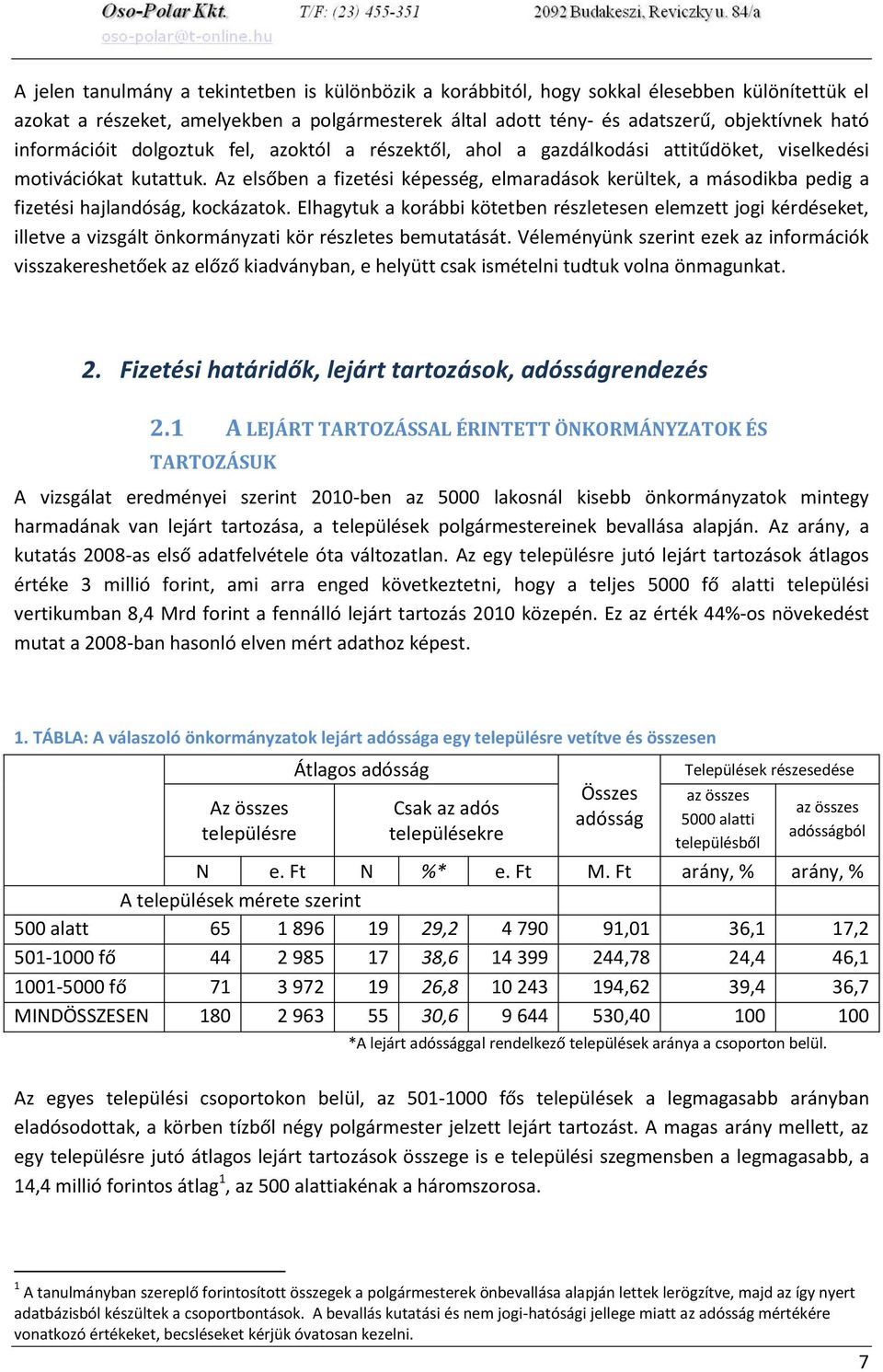 Az elsőben a fizetési képesség, elmaradások kerültek, a másodikba pedig a fizetési hajlandóság, kockázatok.