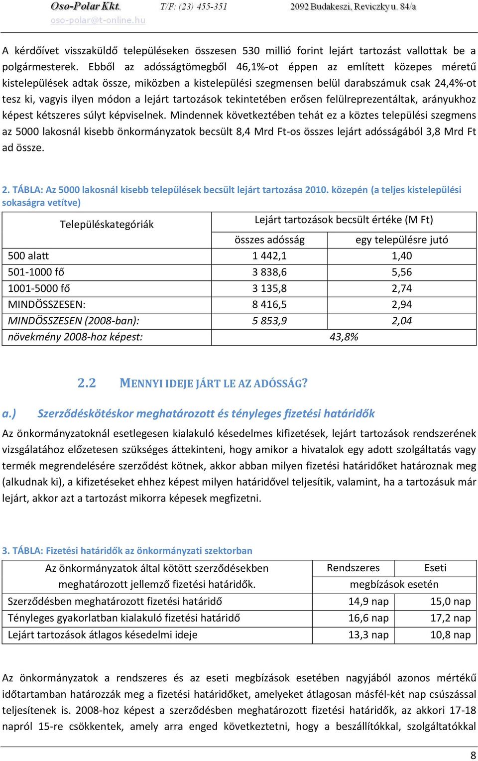 tartozások tekintetében erősen felülreprezentáltak, arányukhoz képest kétszeres súlyt képviselnek.