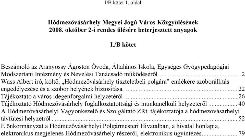 .. 2 Wass Albert író, költő, Hódmezővásárhely tiszteletbeli polgára emlékére szoborállítás engedélyezése és a szobor helyének biztosítása... 22 Tájékoztató a város idegenforgalmi helyzetéről.