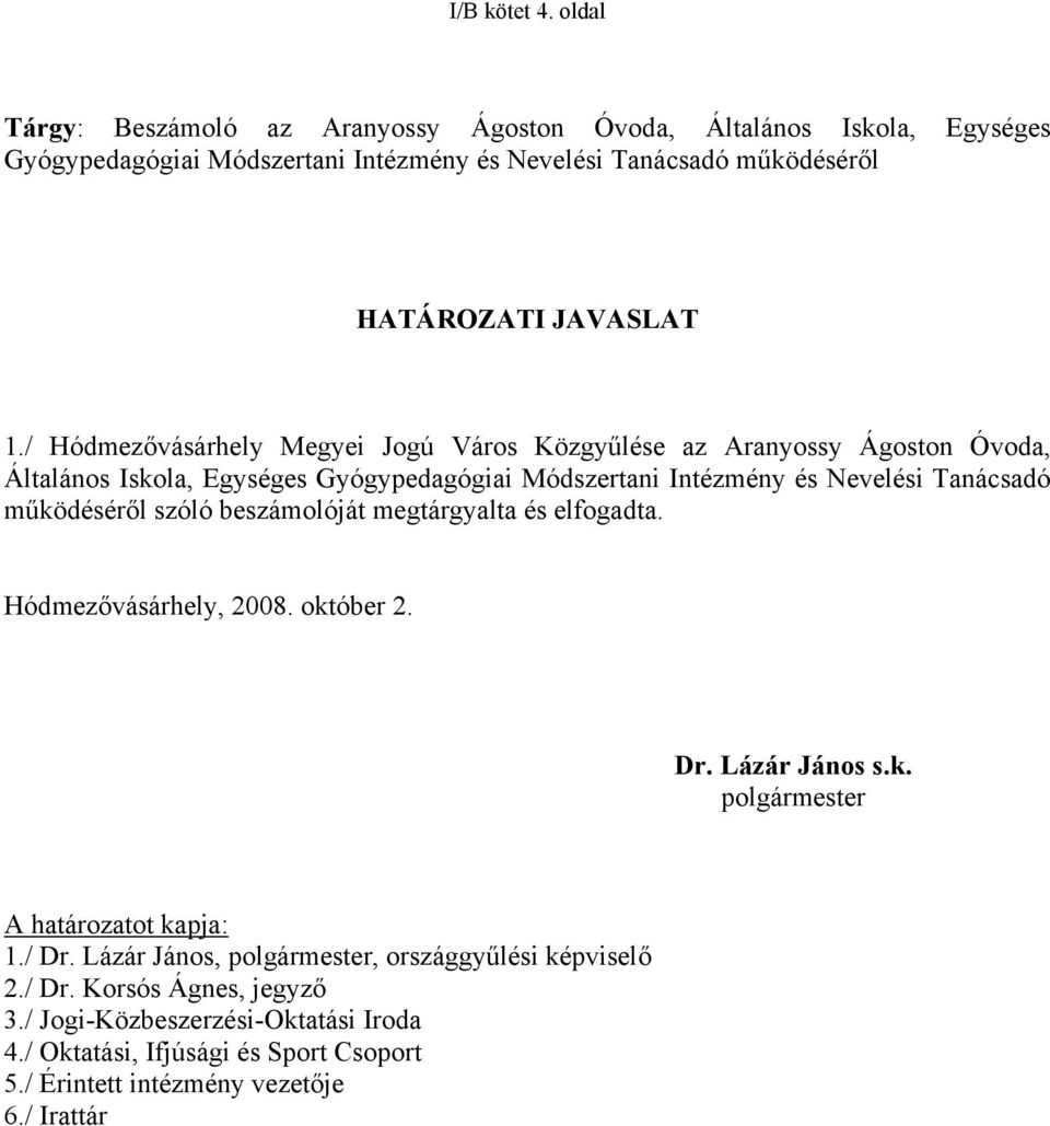 / Hódmezővásárhely Megyei Jogú Város Közgyűlése az Aranyossy Ágoston Óvoda, Általános Iskola, Egységes Gyógypedagógiai Módszertani Intézmény és Nevelési Tanácsadó működéséről