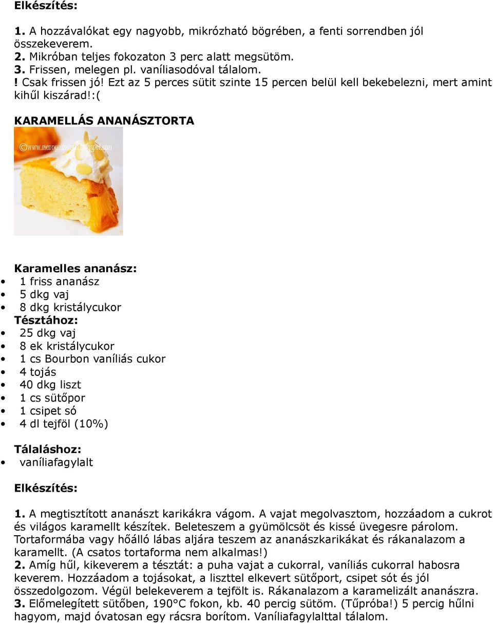 :( KARAMELLÁS ANANÁSZTORTA Karamelles ananász: 1 friss ananász 5 dkg vaj 8 dkg kristálycukor Tésztához: 25 dkg vaj 8 ek kristálycukor 1 cs Bourbon vaníliás cukor 4 tojás 40 dkg liszt 1 cs sütőpor 1