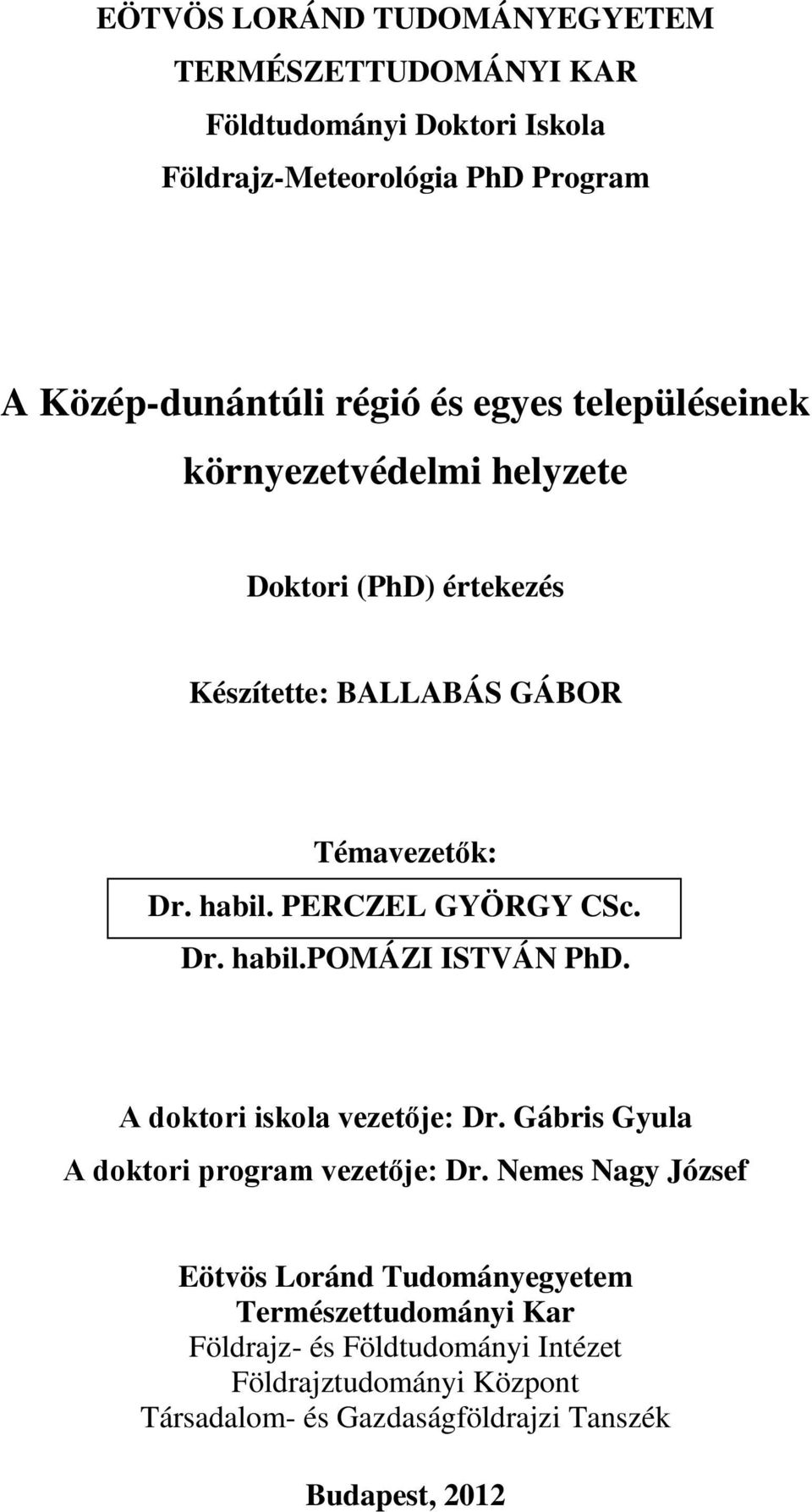 A doktori iskola vezetője: Dr. Gábris Gyula A doktori program vezetője: Dr.