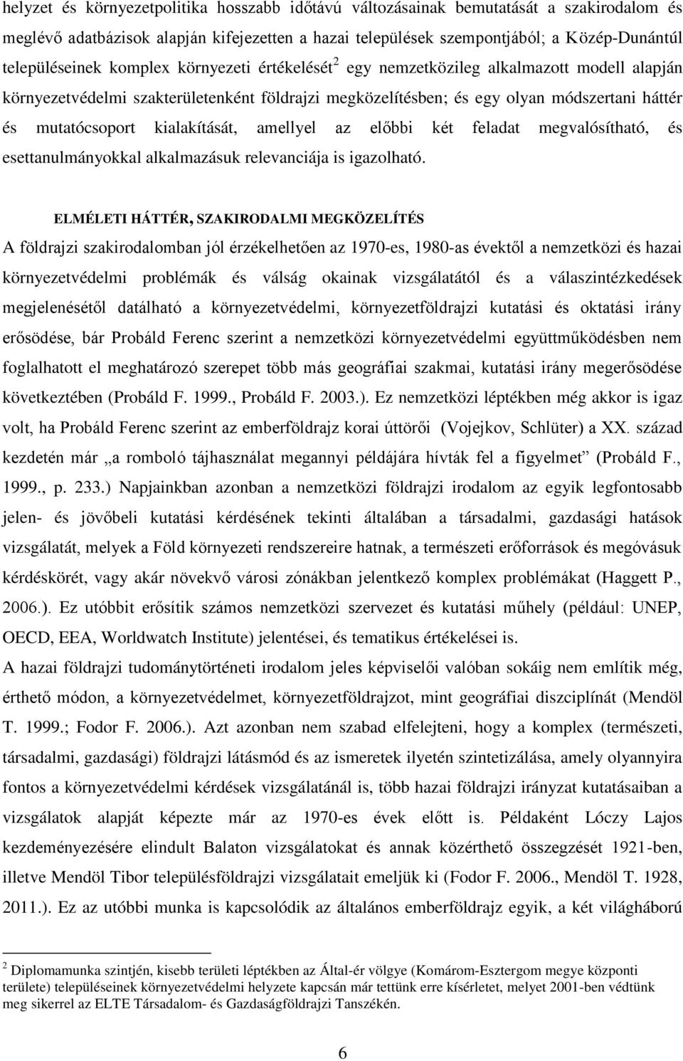 kialakítását, amellyel az előbbi két feladat megvalósítható, és esettanulmányokkal alkalmazásuk relevanciája is igazolható.